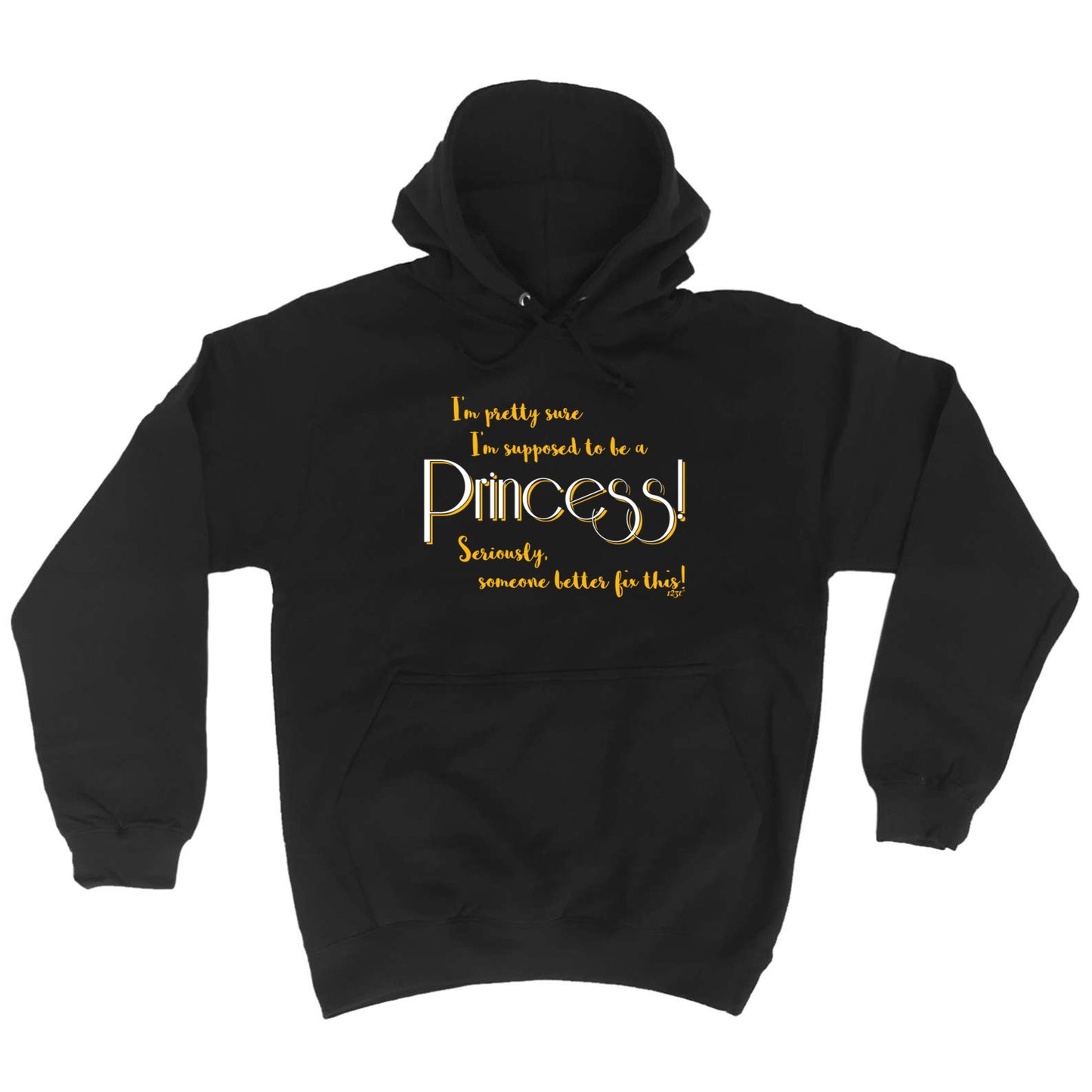 Im Pretty Sure Im Supposed To Be A Princess - Funny Hoodies Hoodie