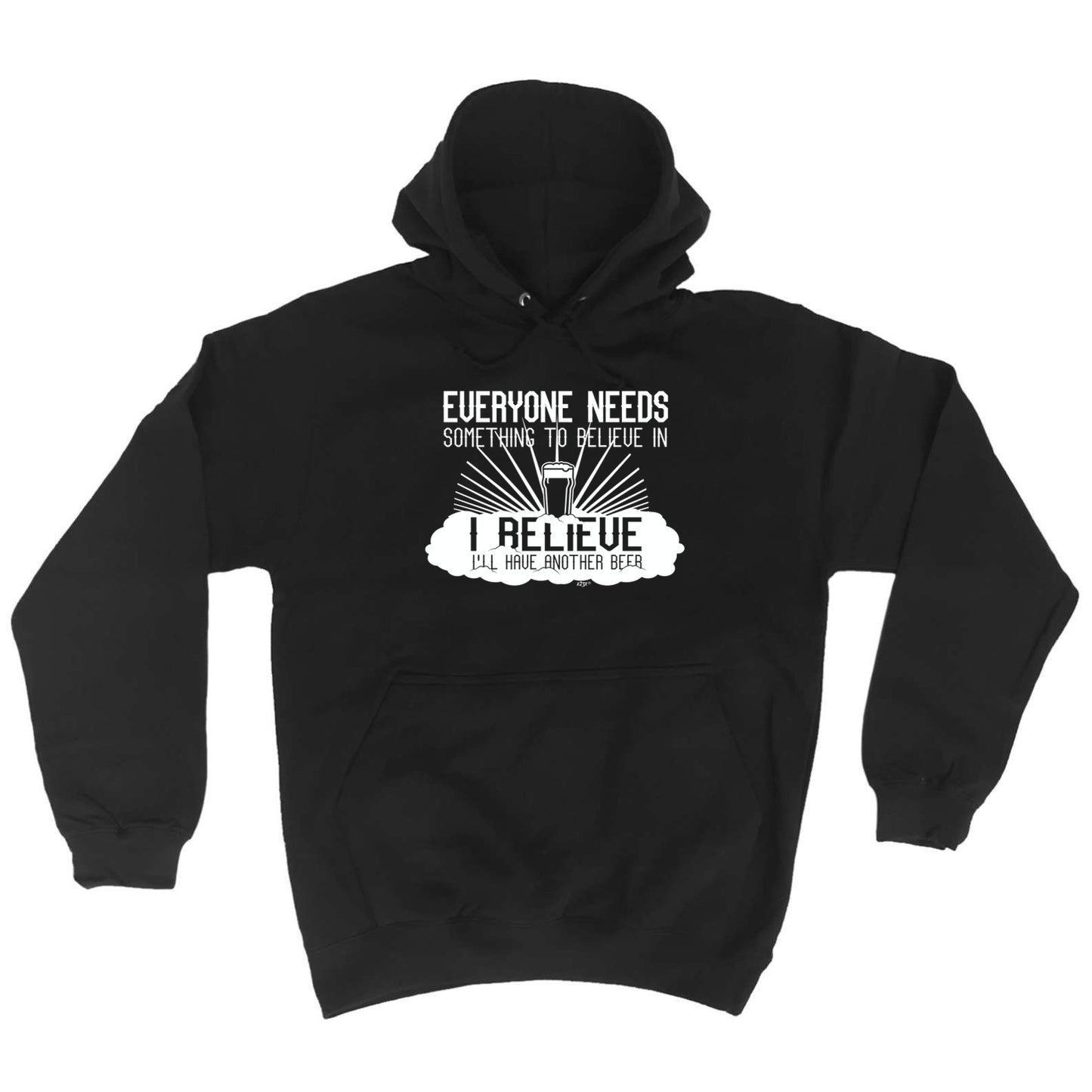 Beer Everyone Needs Something - Funny Hoodies Hoodie