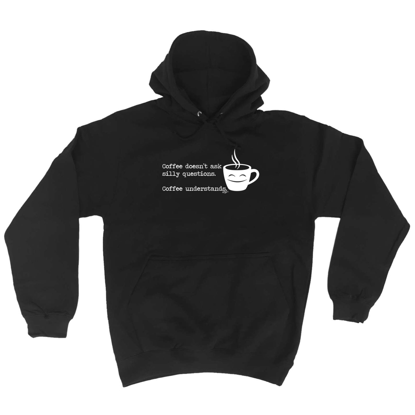 Coffee Doesnt Ask Silly Questions Coffee Understands - Funny Hoodies Hoodie