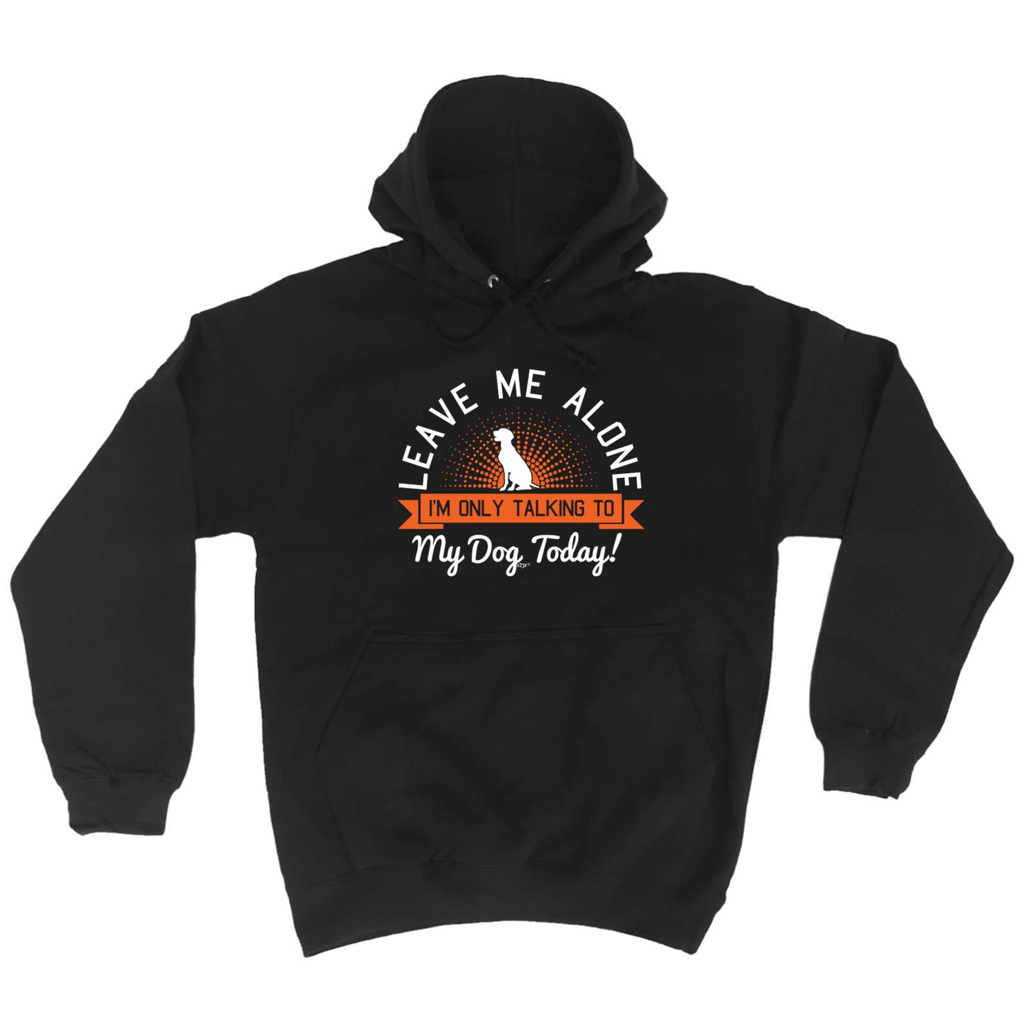 Only Talking To My Dog Today - Funny Hoodies Hoodie