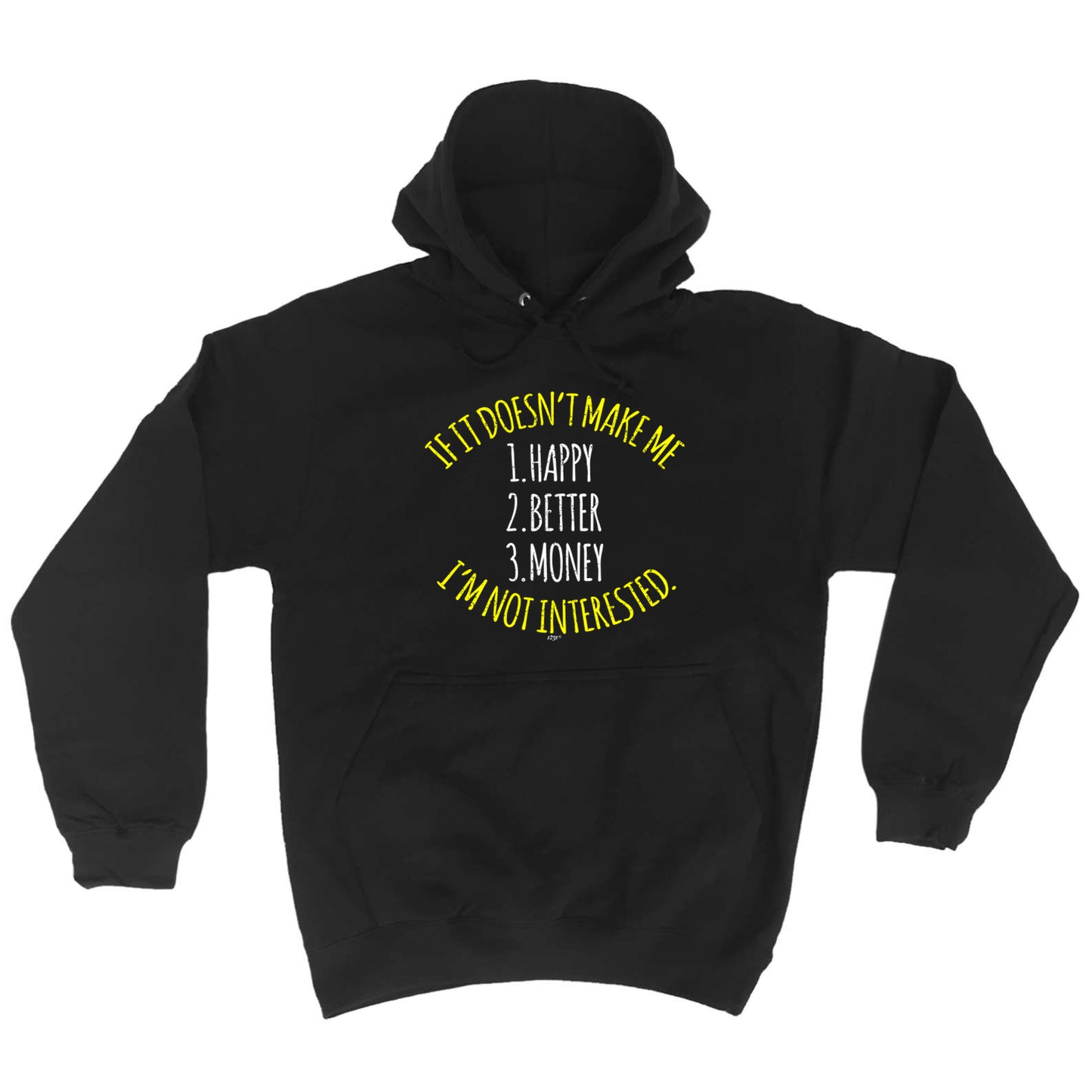 If It Doesnt Make Me Happy Money Better Im Not Interested - Funny Hoodies Hoodie