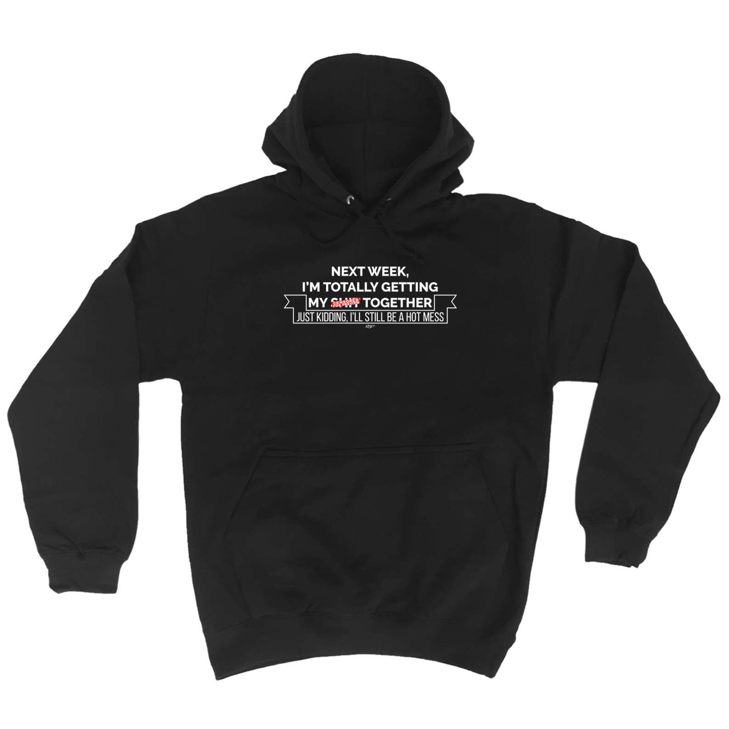 Next Week Im Totally Getting My S T Together - Funny Hoodies Hoodie
