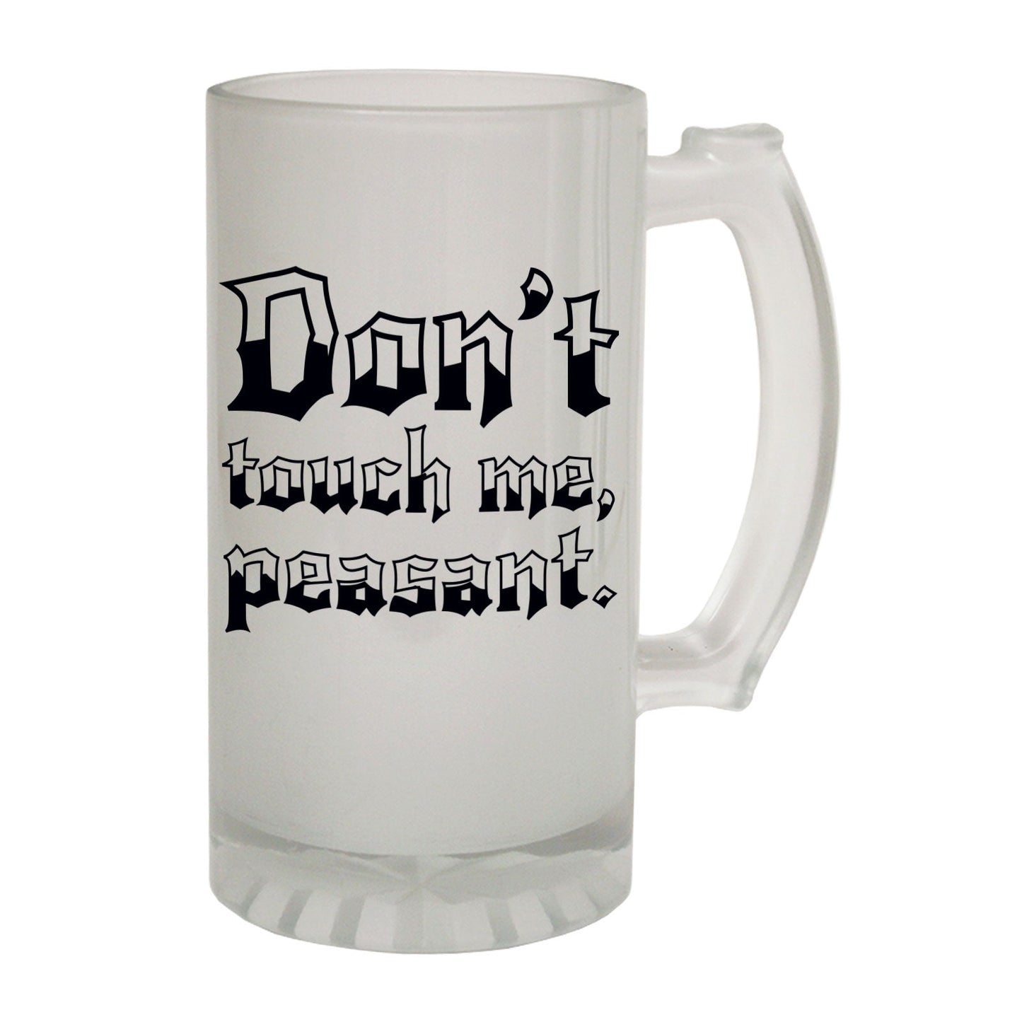 Dont Touch Me Peasant - Novelty Funny Frosted Stein - Gift Boxed