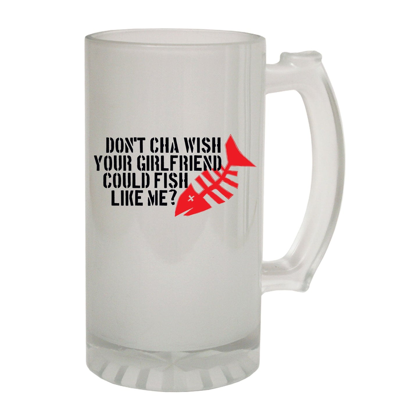 Dontcha Fish Girlfriend Fishing - Novelty Funny Frosted Stein - Gift Boxed