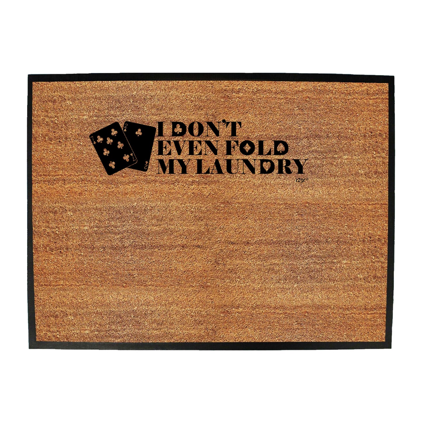 Dont Even Fold My Laundry - Funny Novelty Doormat