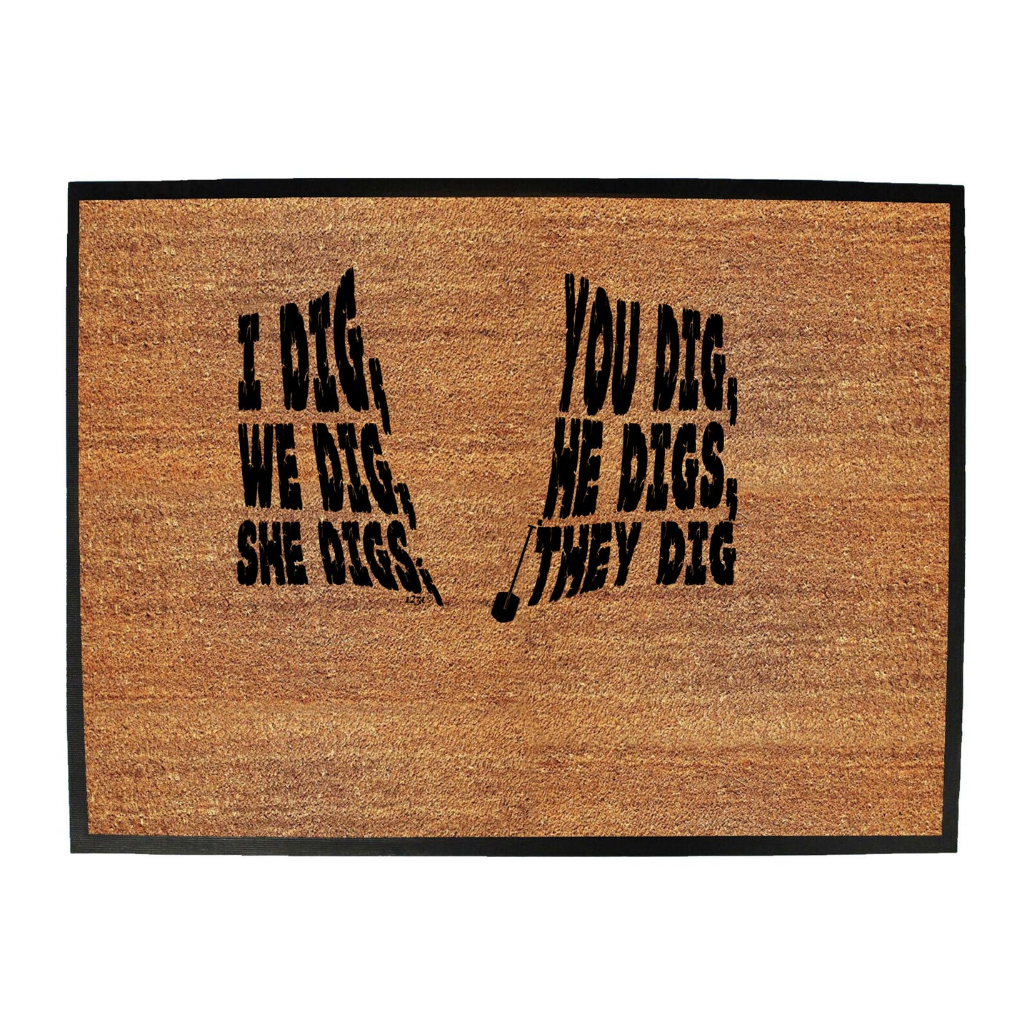Dig You Dig We Dig He Digs - Funny Novelty Doormat