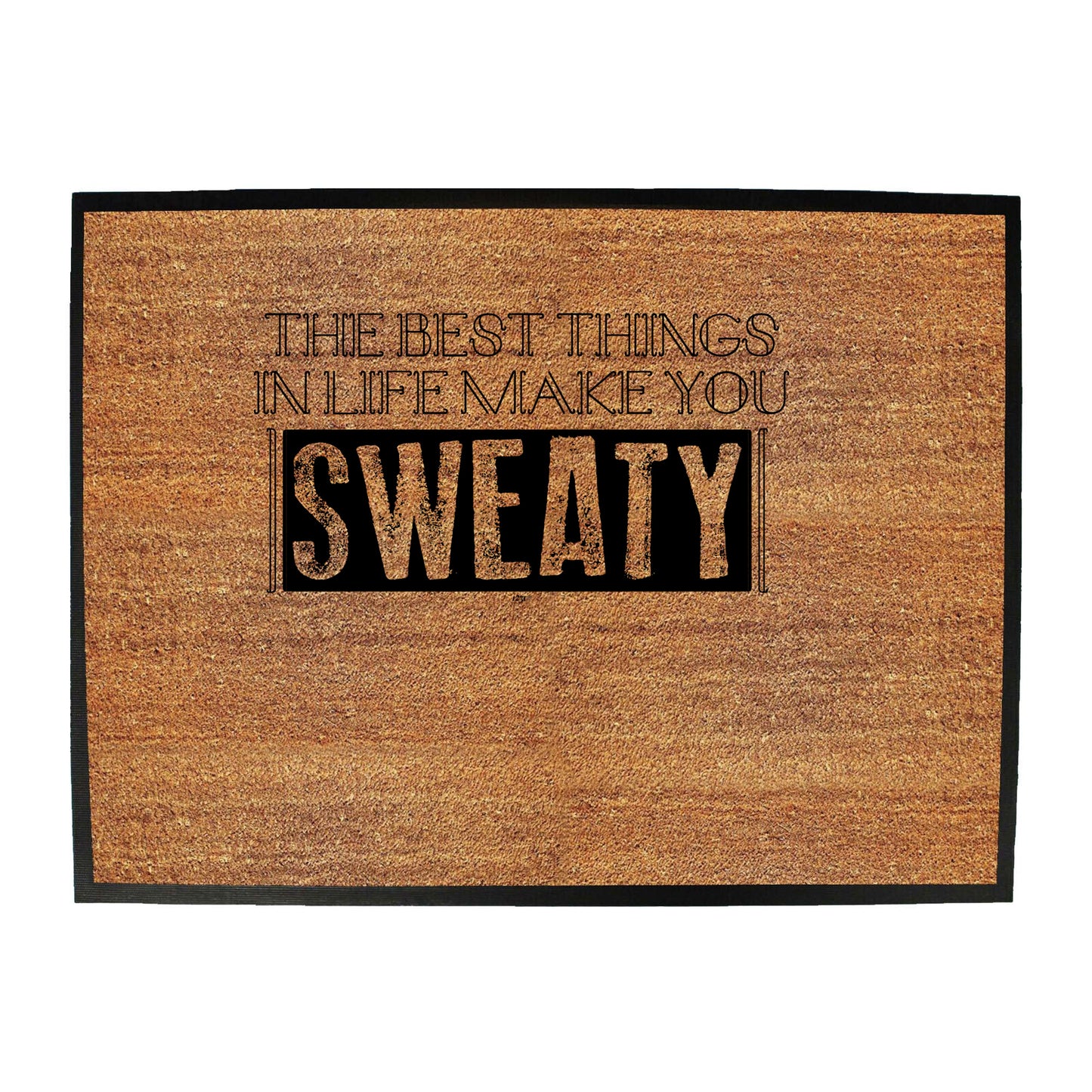 The Best Things In Life Make You Sweaty - Funny Novelty Doormat