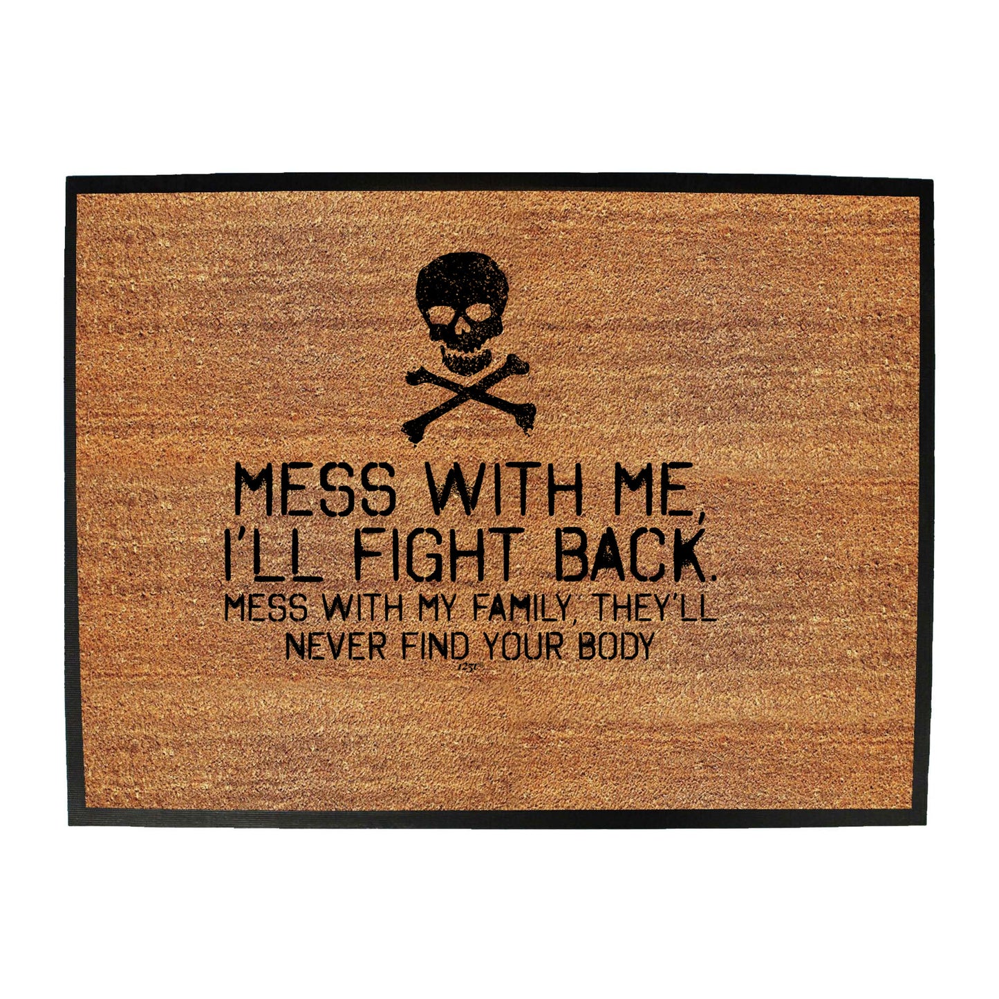 Mess With Me Ill Fight Back Mess With My Family - Funny Novelty Doormat