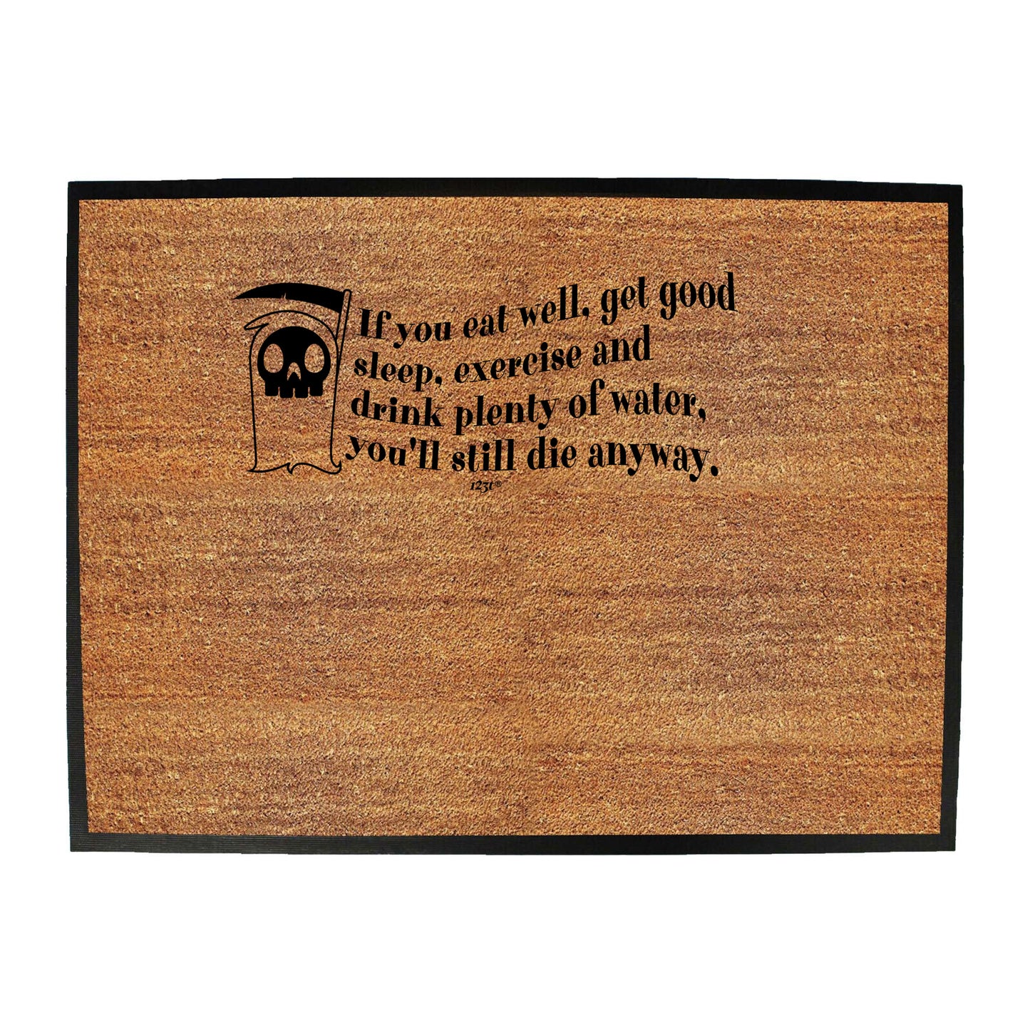 If You Eat Well Get Good Sleep Exercise Youll Die Anyway - Funny Novelty Doormat