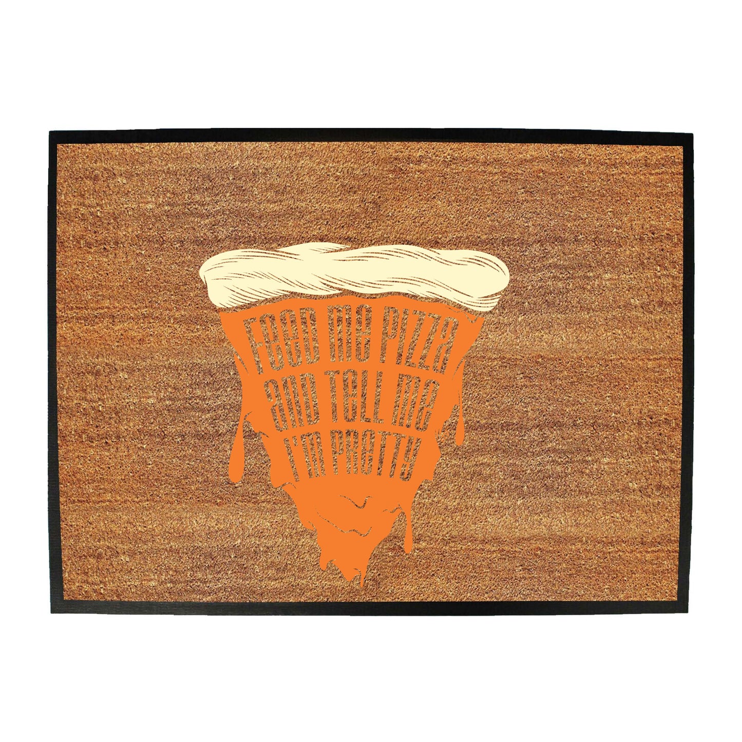 Feed Me Pizza And Tell Me Im Pretty - Funny Novelty Doormat