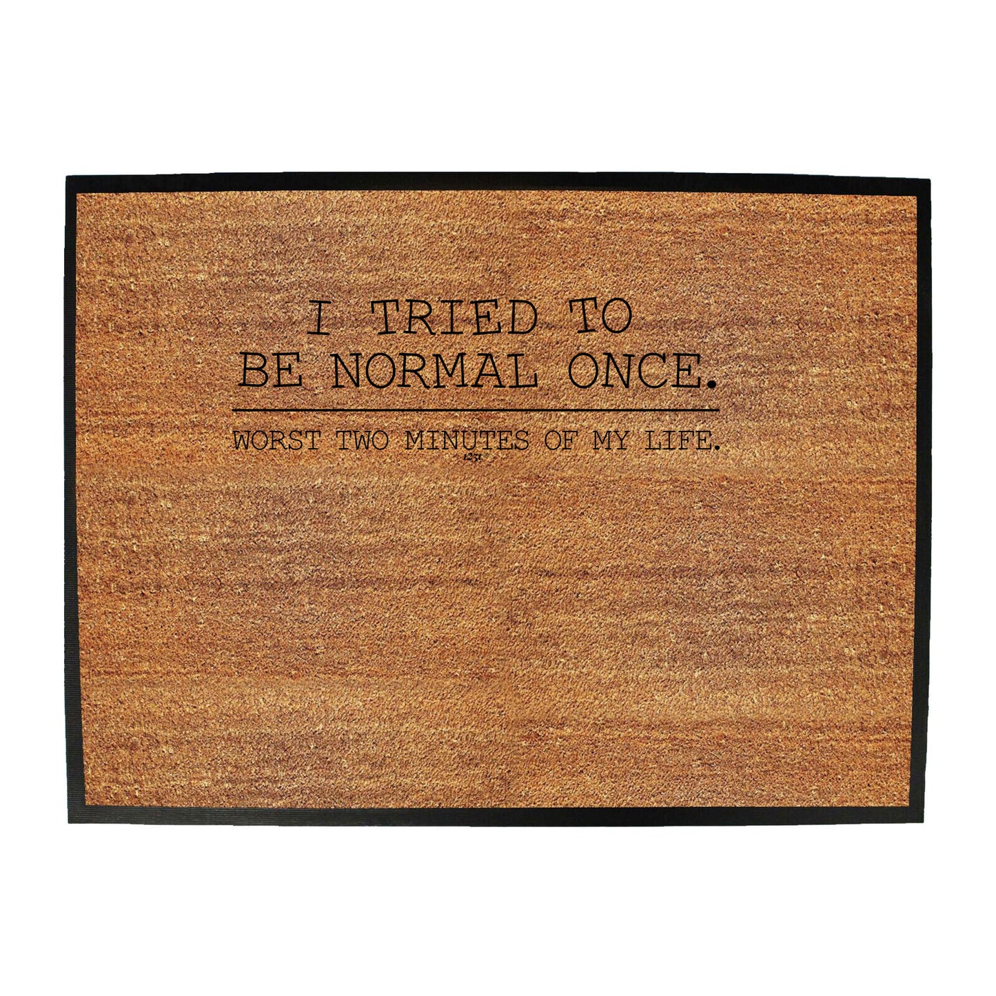 Tried To Be Normal Once - Funny Novelty Doormat