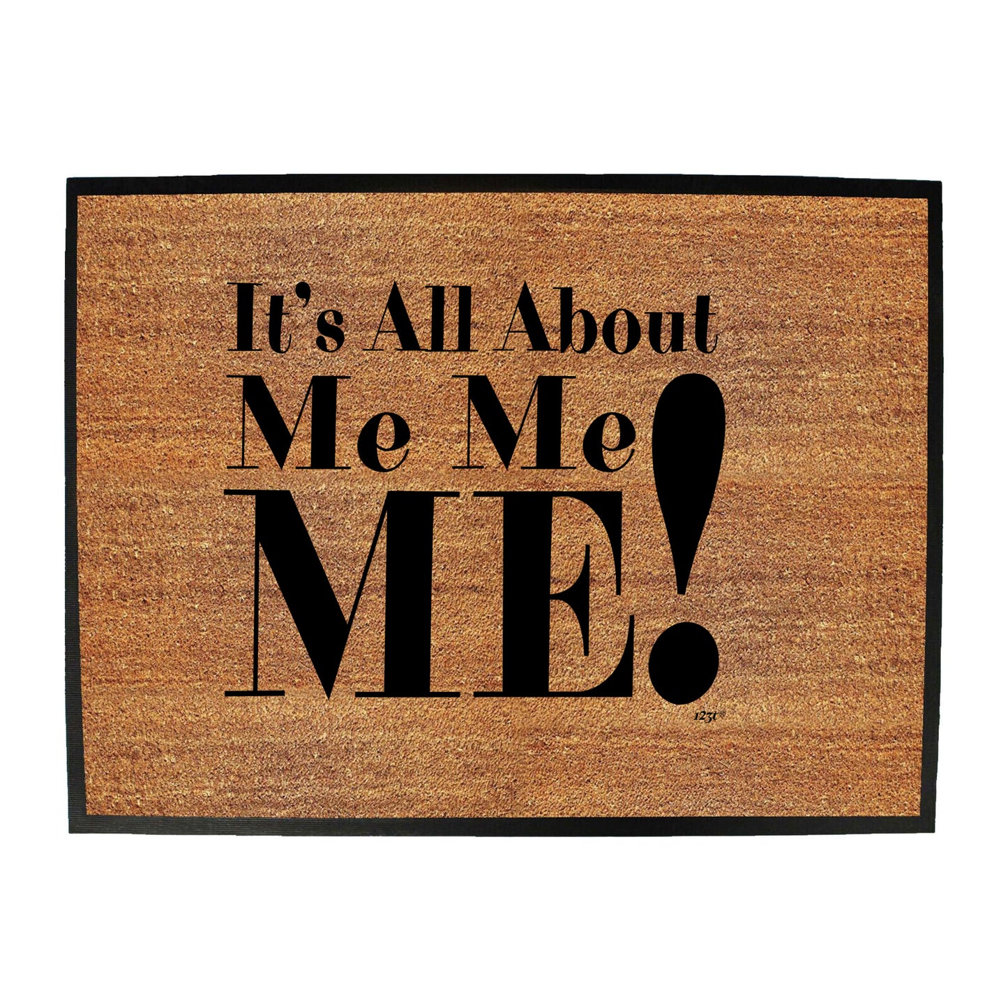 Its All About Me Me Me - Funny Novelty Doormat