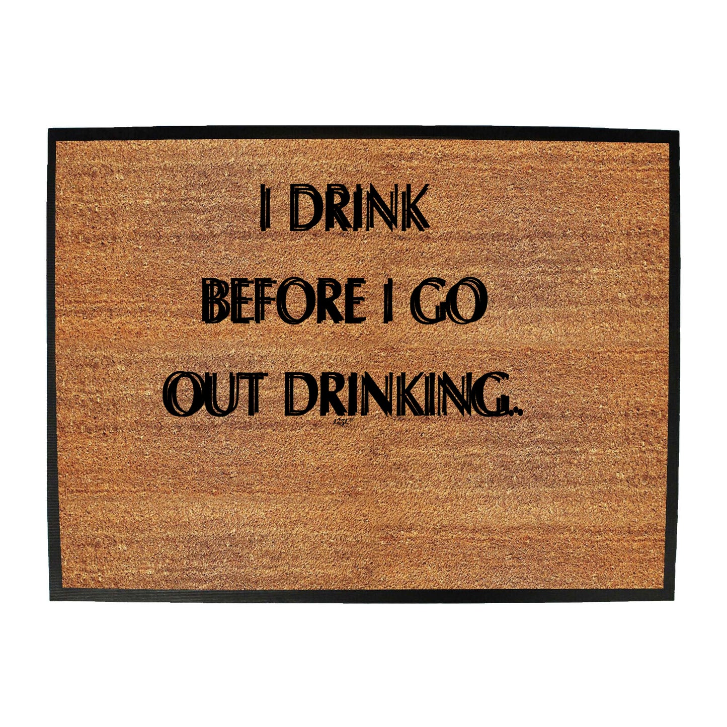 Drink Before Go Out Drinking - Funny Novelty Doormat