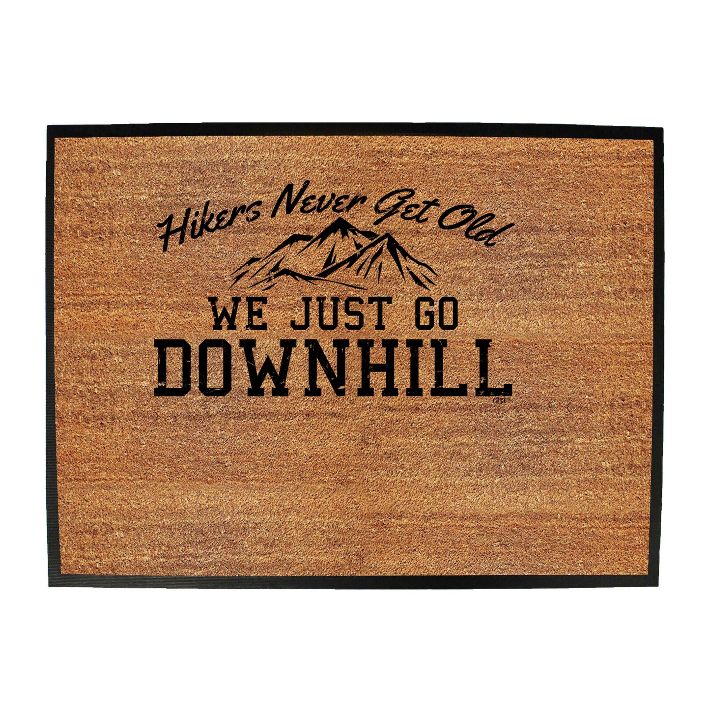 Hikers Never Get Old We Just Go Downhill - Funny Novelty Doormat