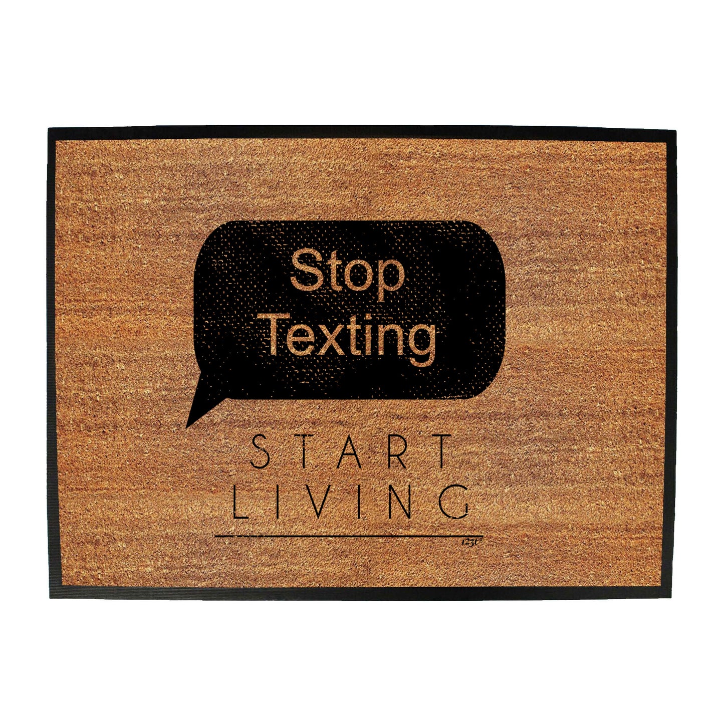 Stop Texting Start Living - Funny Novelty Doormat
