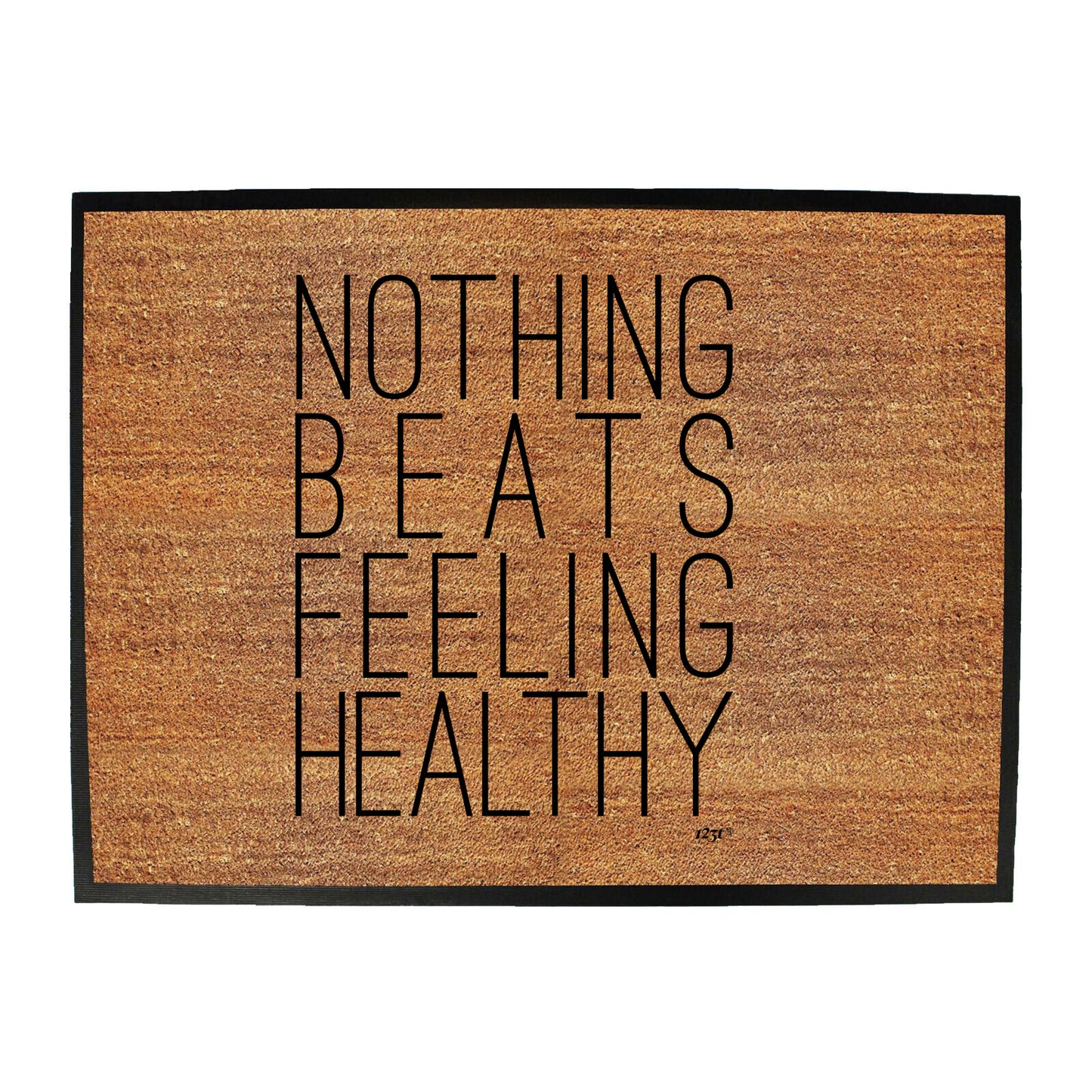 Nothing Beats Feeling Healthy - Funny Novelty Doormat