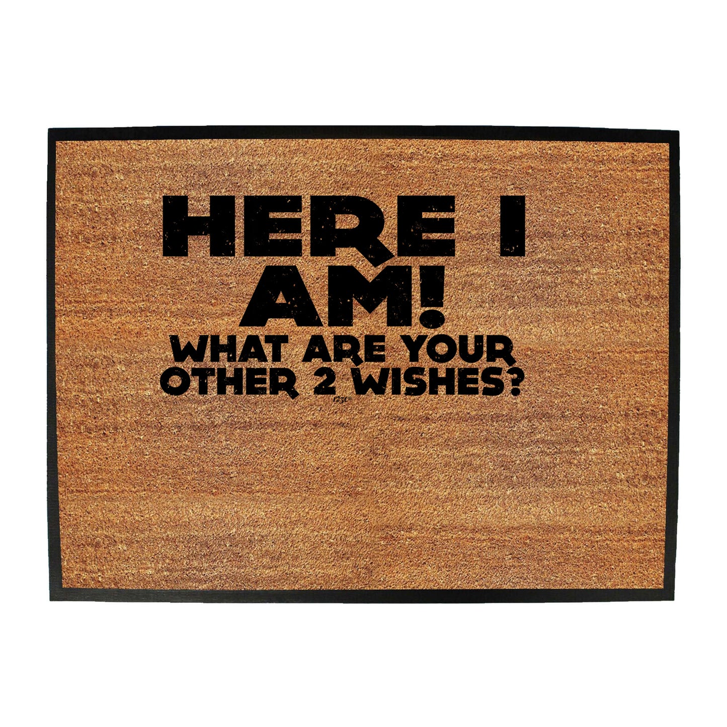 Here I Am Other Two Wishes - Funny Novelty Doormat