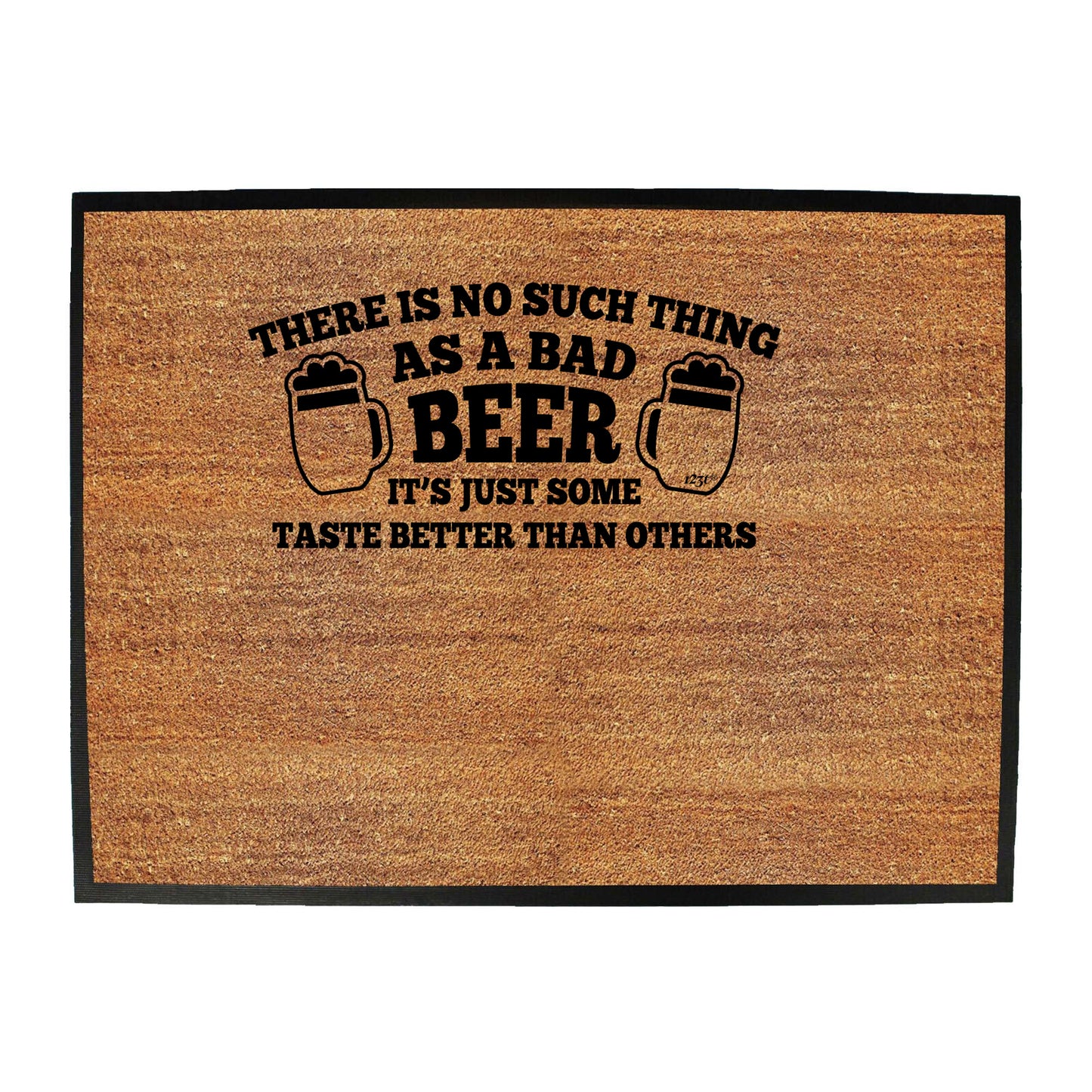 No Such Thing As A Bad Beer - Funny Novelty Doormat