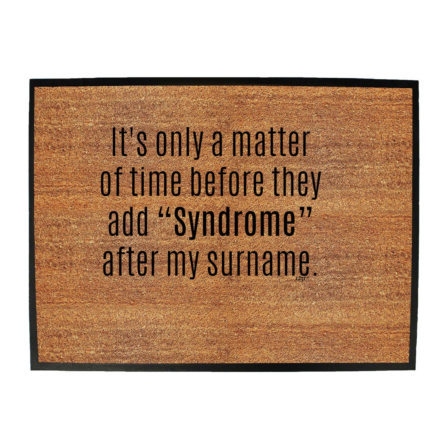 Its Only A Matter Of Time Before They Add Syndrome - Funny Novelty Doormat