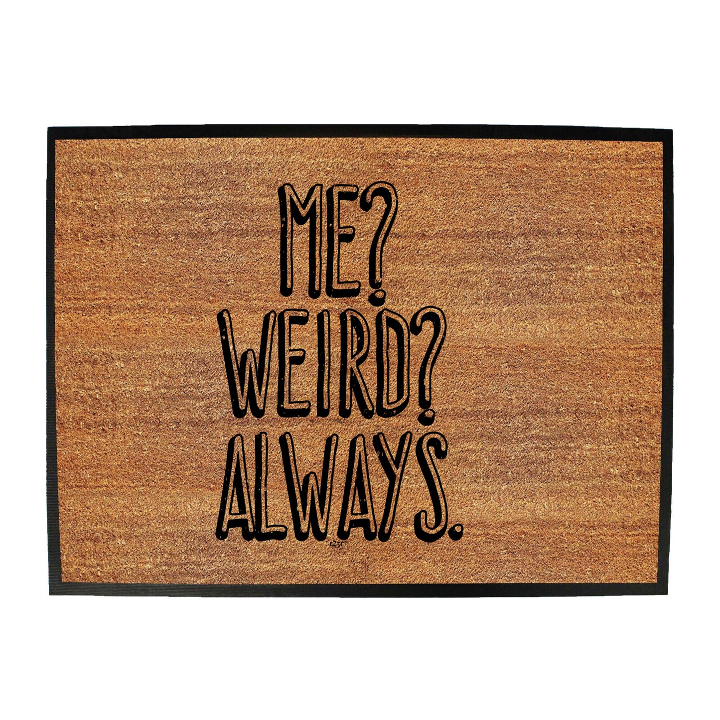 Me Weird Always - Funny Novelty Doormat