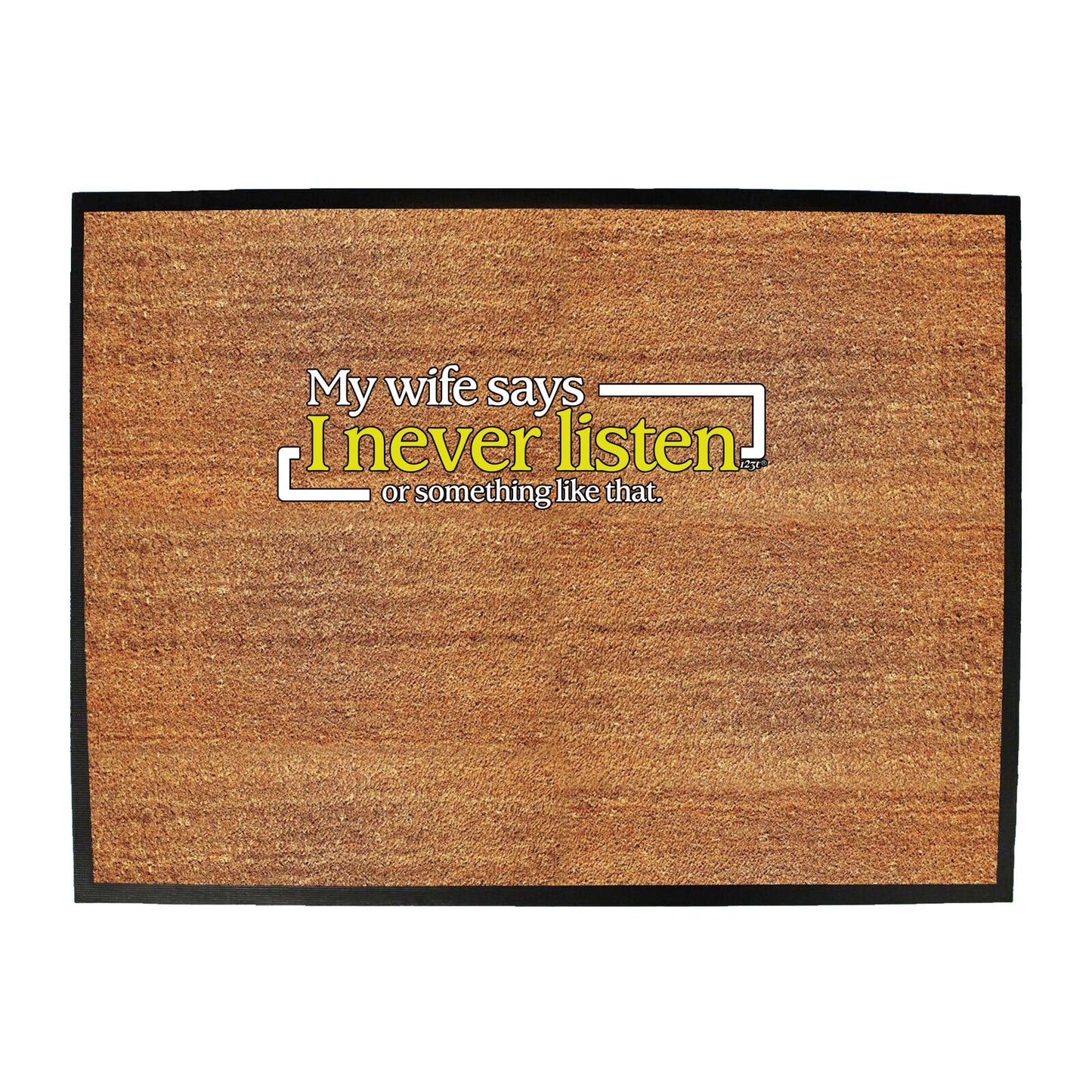 My Wife Says Never Listen Or Something - Funny Novelty Doormat
