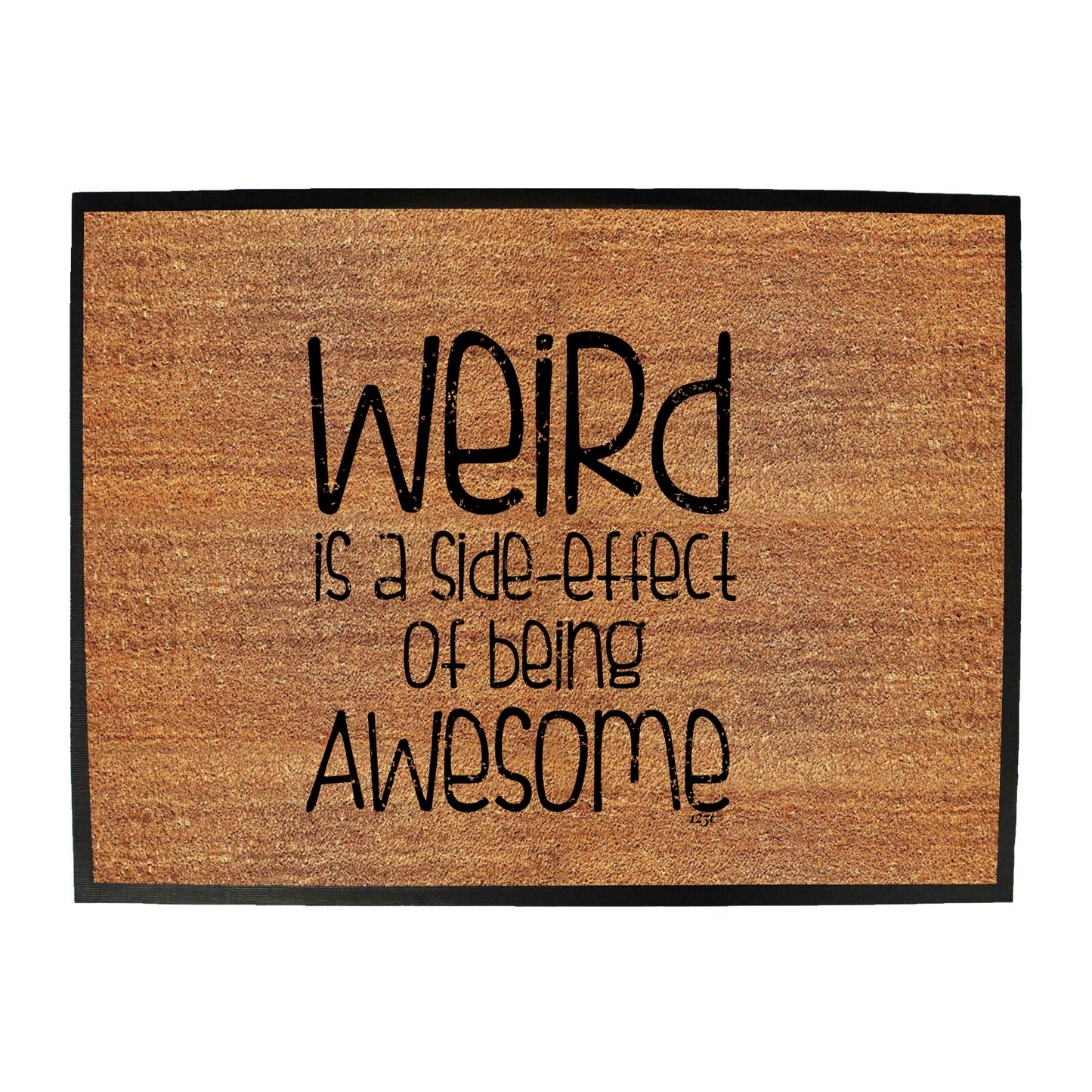 Weird Is A Side Effect Of Being - Funny Novelty Doormat