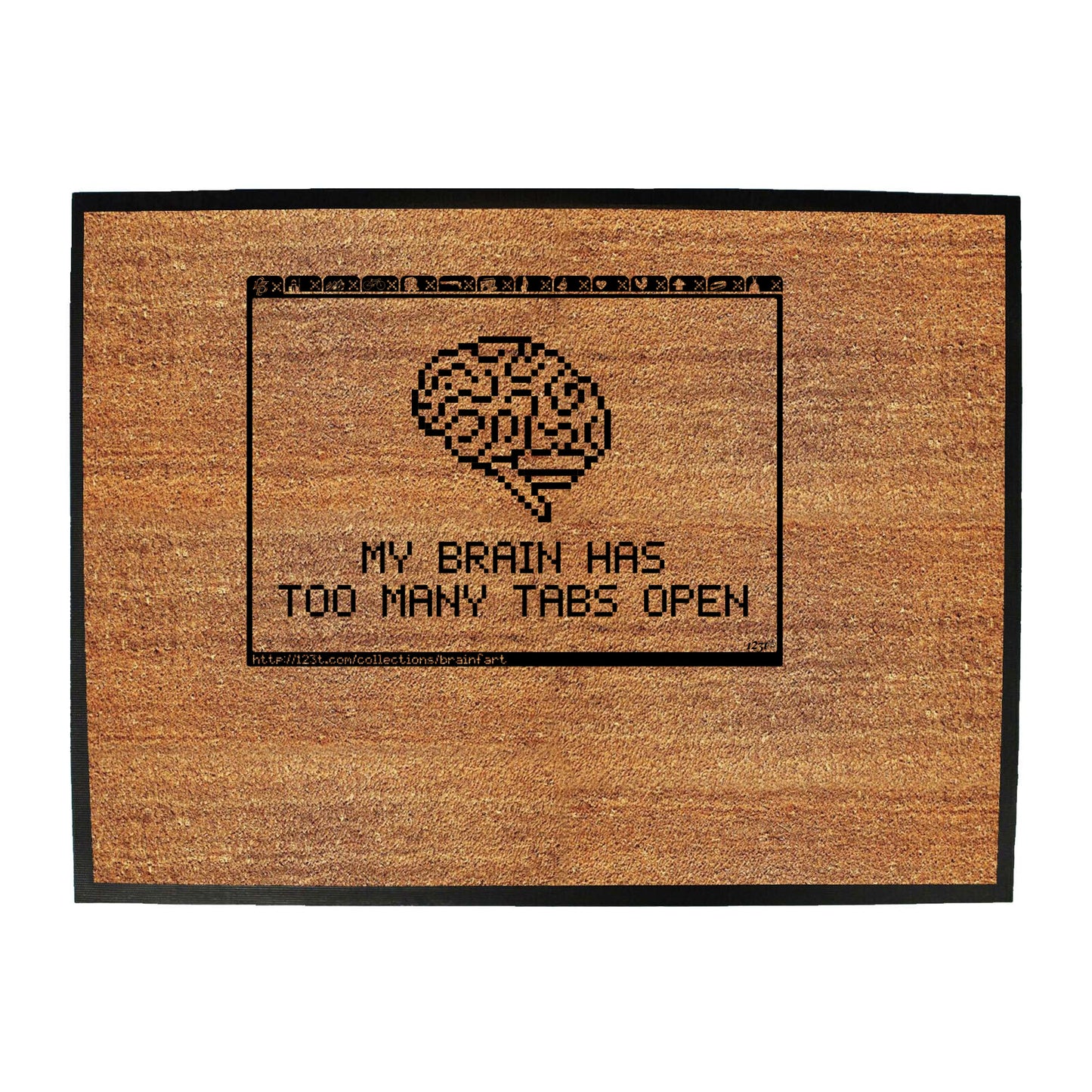 My Brain Has Too Many Tabs Open - Funny Novelty Doormat