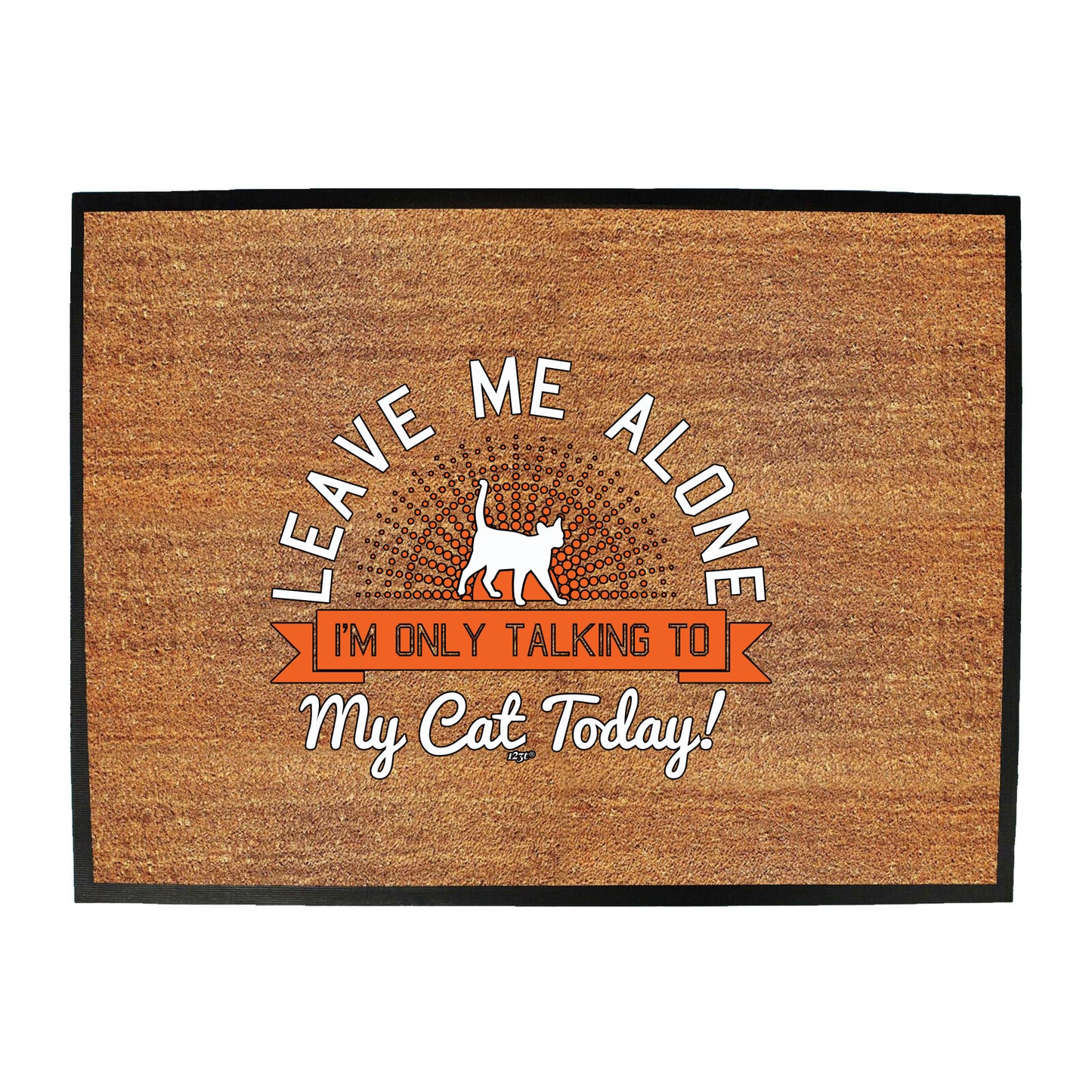 Only Talking To My Cat Today - Funny Novelty Doormat