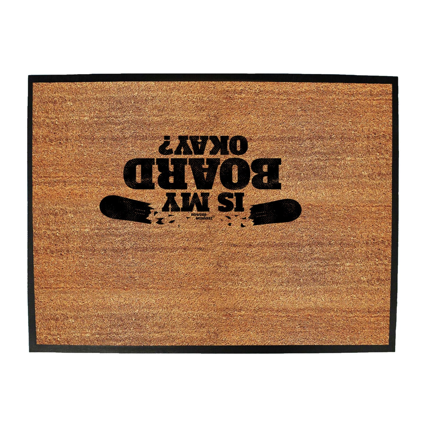 Pm Is My Board Okay - Funny Novelty Doormat
