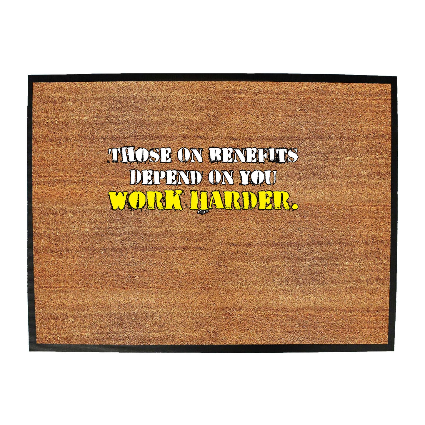 Those On Benefits Depend On You - Funny Novelty Doormat