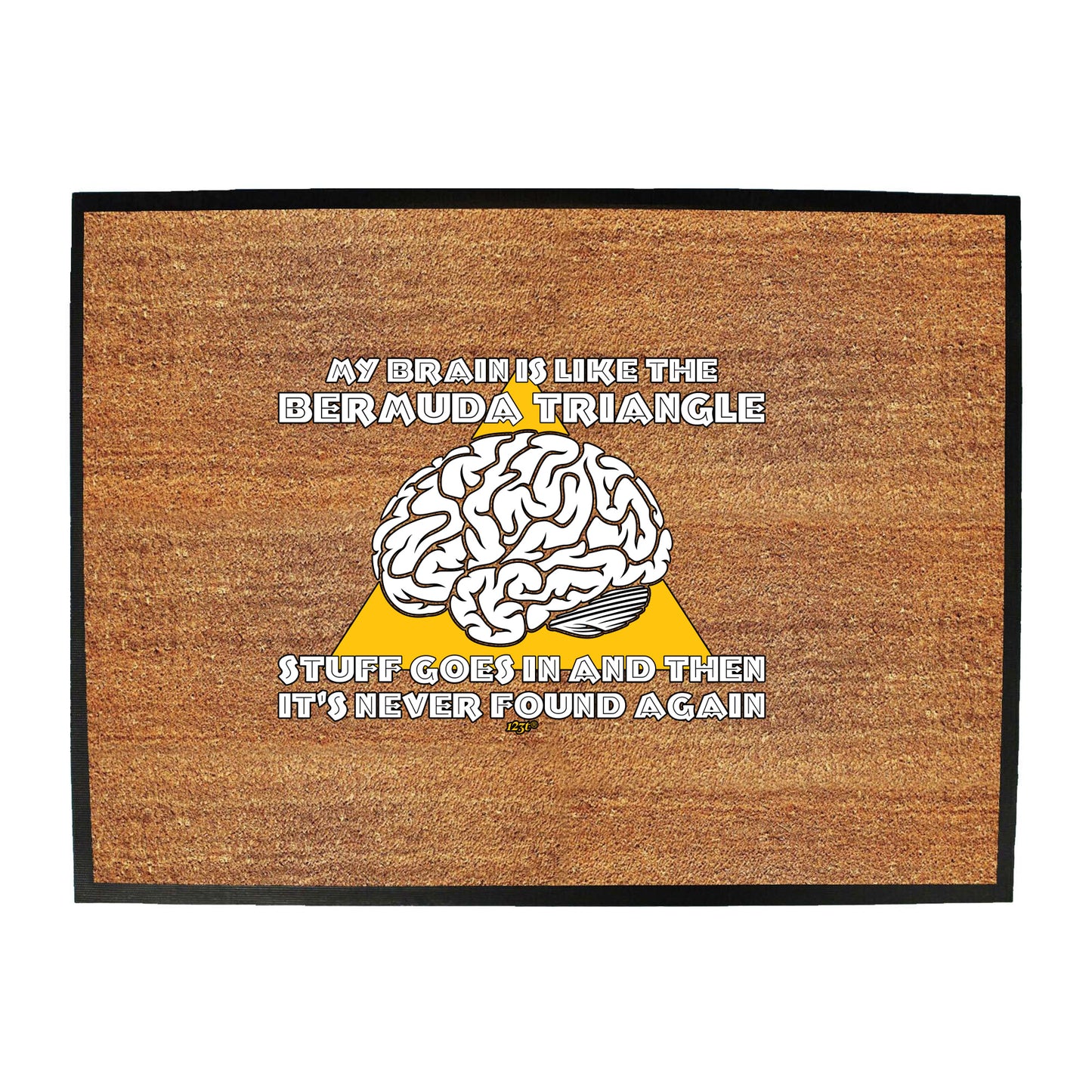 My Brain Is Like The Bermuda Triangle - Funny Novelty Doormat