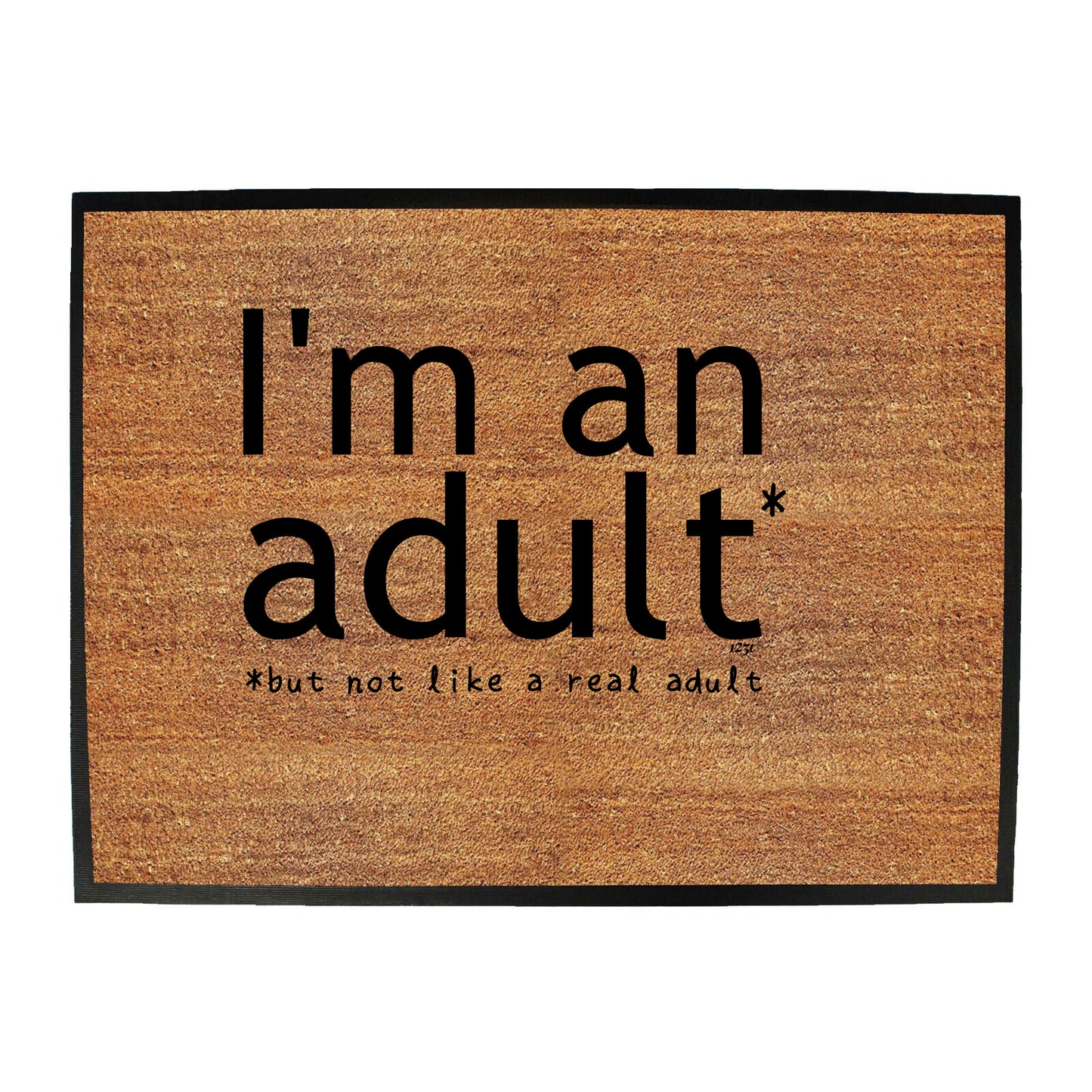 Im An Adult But Not Like A Real Adult - Funny Novelty Doormat