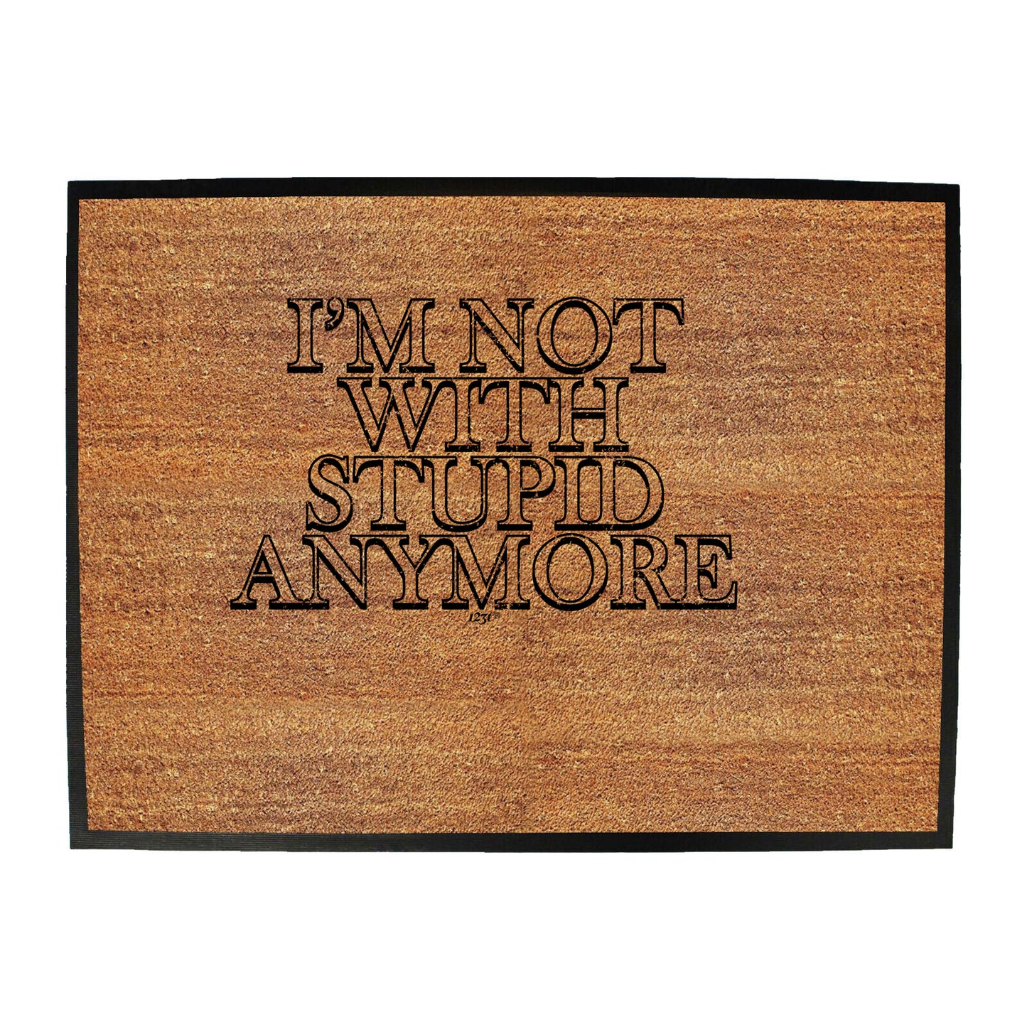 Im Not With Stupid Anymore - Funny Novelty Doormat