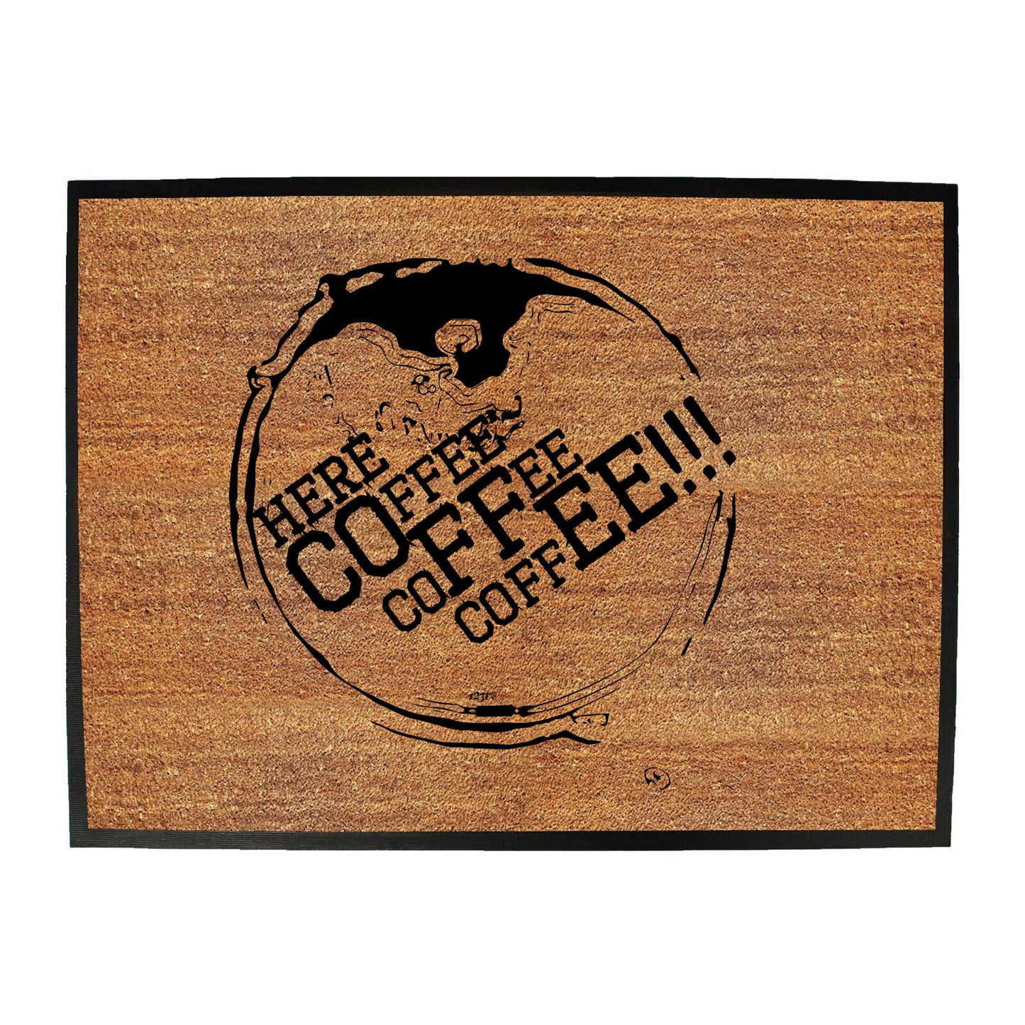 Here Coffee Coffee Coffee - Funny Novelty Doormat