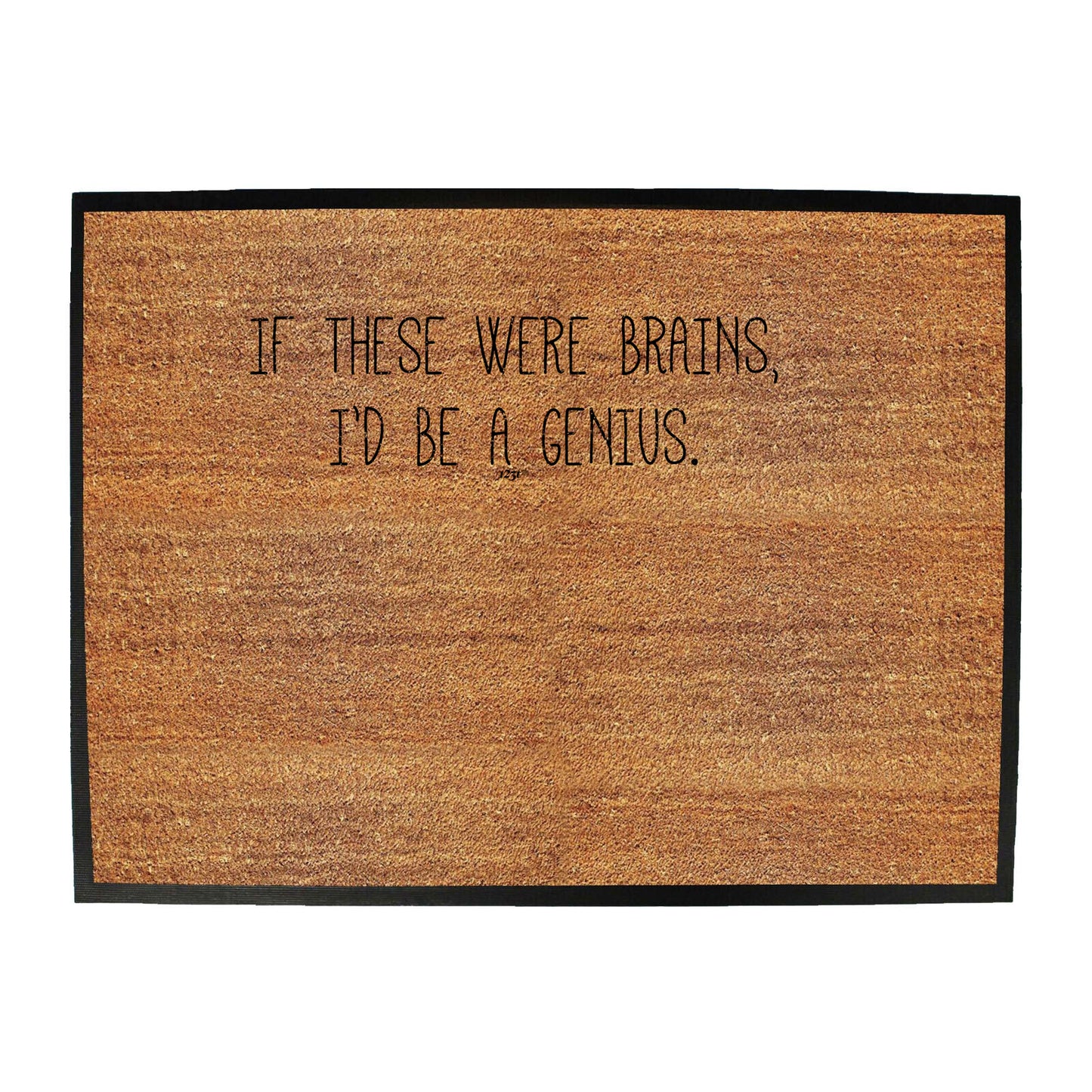If These Were Brains Id Be A Genius - Funny Novelty Doormat