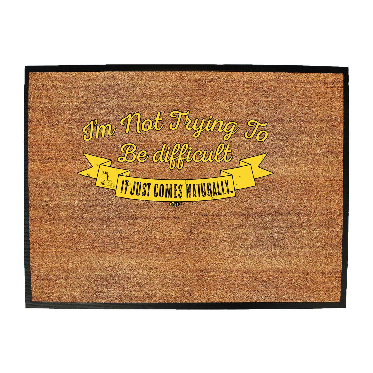 Im Not Trying To Be Difficult - Funny Novelty Doormat