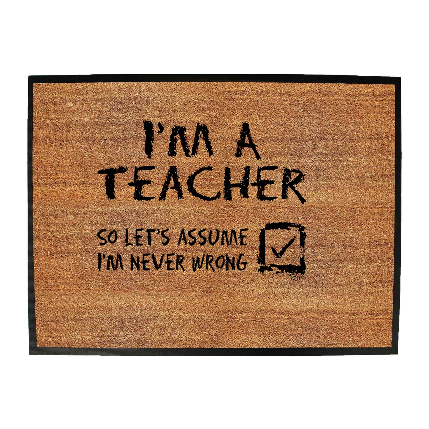 Im A Teacher Lets Assume - Funny Novelty Doormat