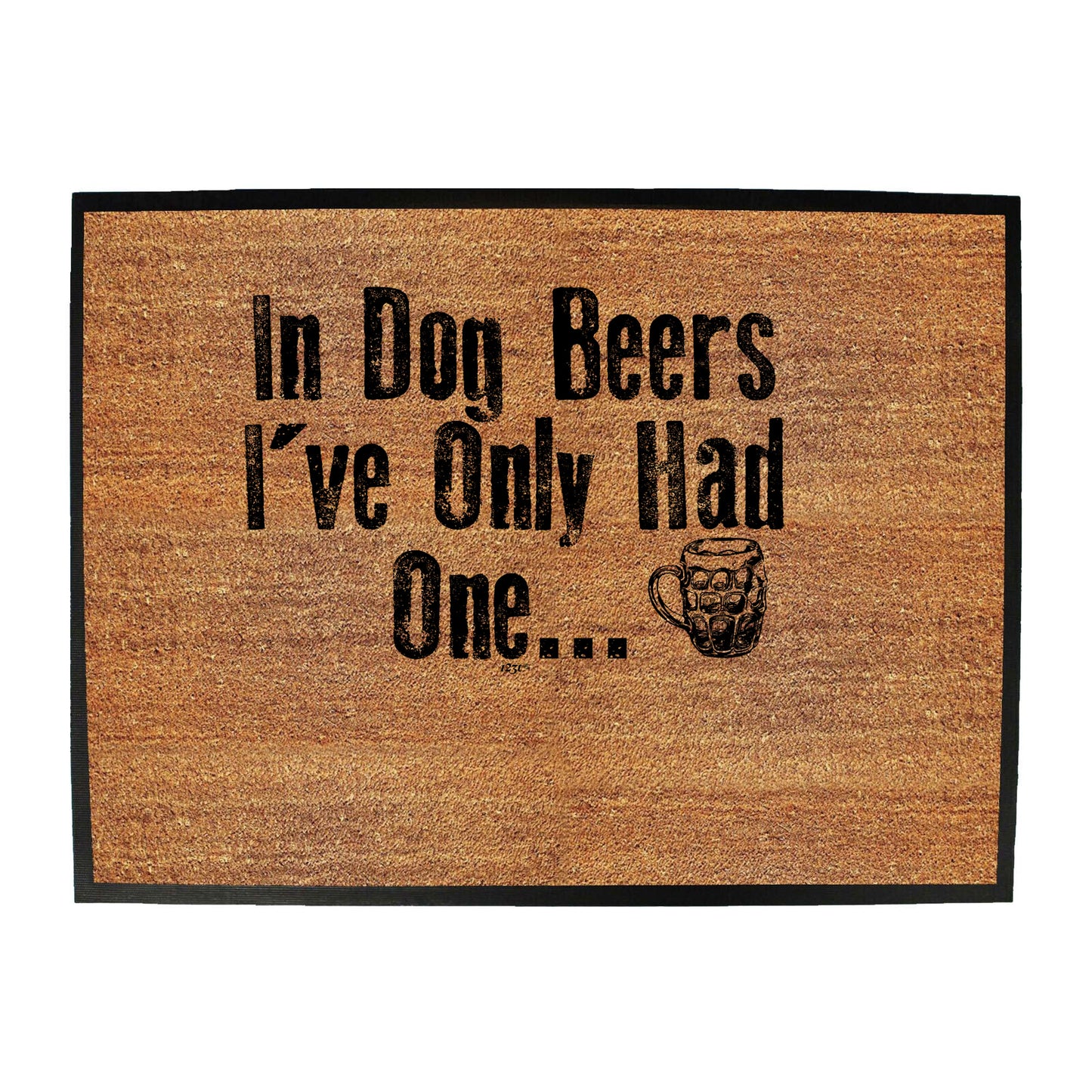 In Dog Beers Ive Only Had One - Funny Novelty Doormat