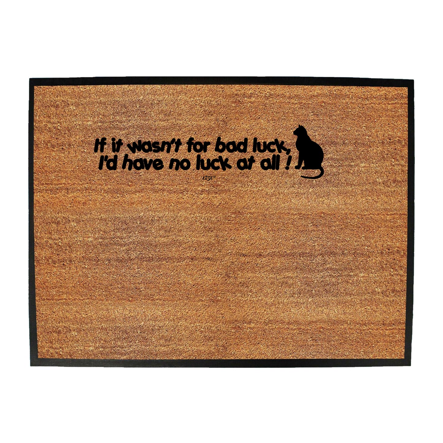 If It Wasnt For Bad Luck Id Have No Luck At All - Funny Novelty Doormat