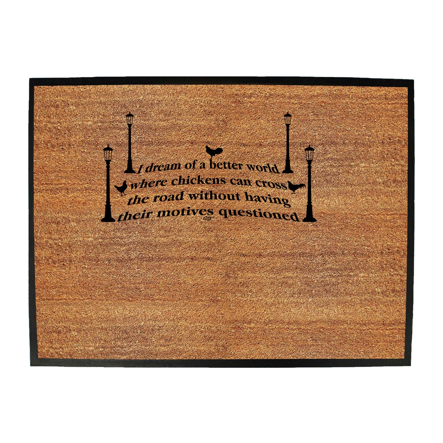 Dream Of A Better World Where Chicknes Can Cross The Road - Funny Novelty Doormat