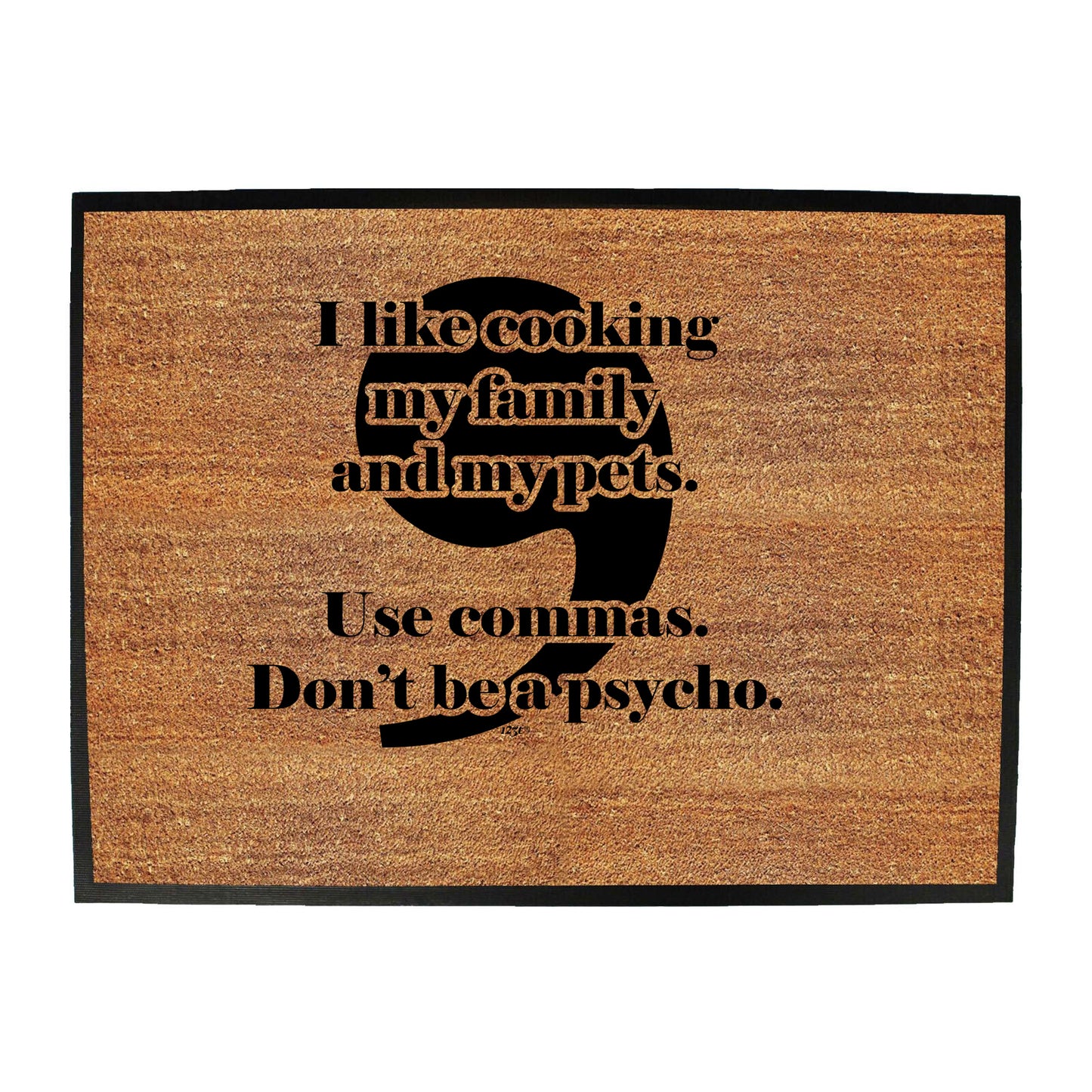 Like Cooking My Family And My Pets Use Commas - Funny Novelty Doormat