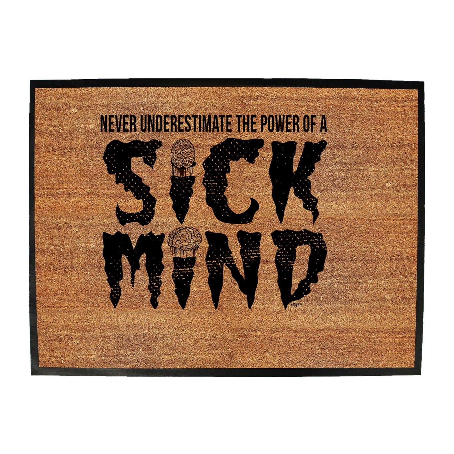 Never Understimate The Power Of A Sick Mind - Funny Novelty Doormat