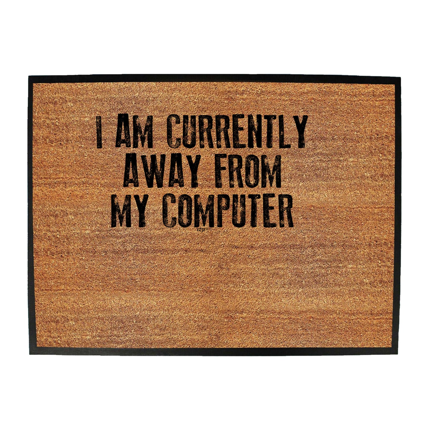 Currently Away From My Computer - Funny Novelty Doormat