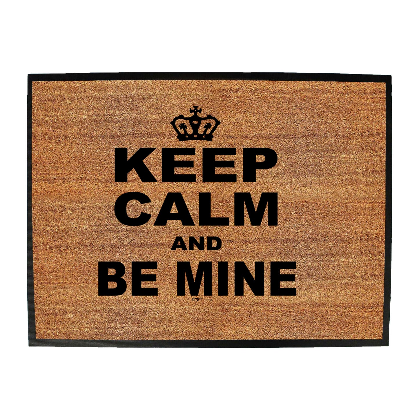 Keep Calm And Be Mine - Funny Novelty Doormat