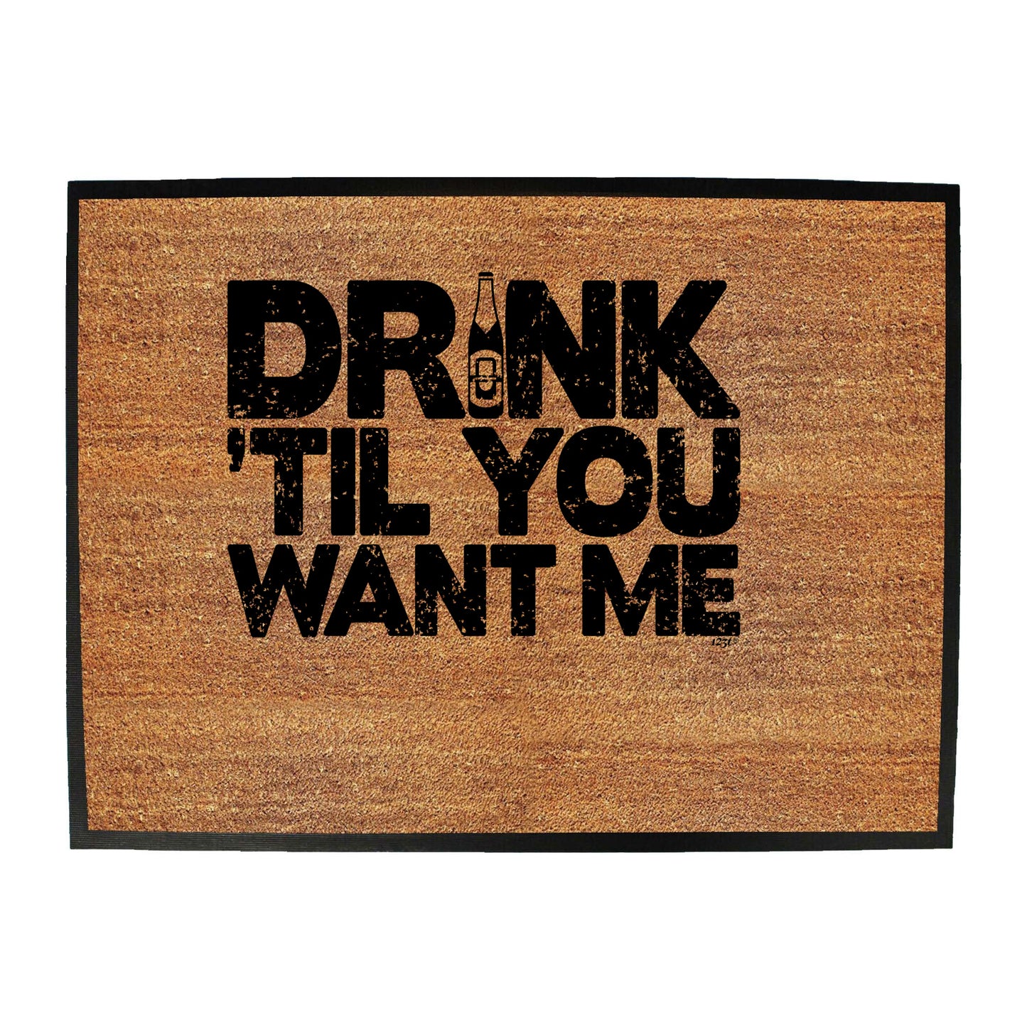 Drink Til You Want Me Beer - Funny Novelty Doormat