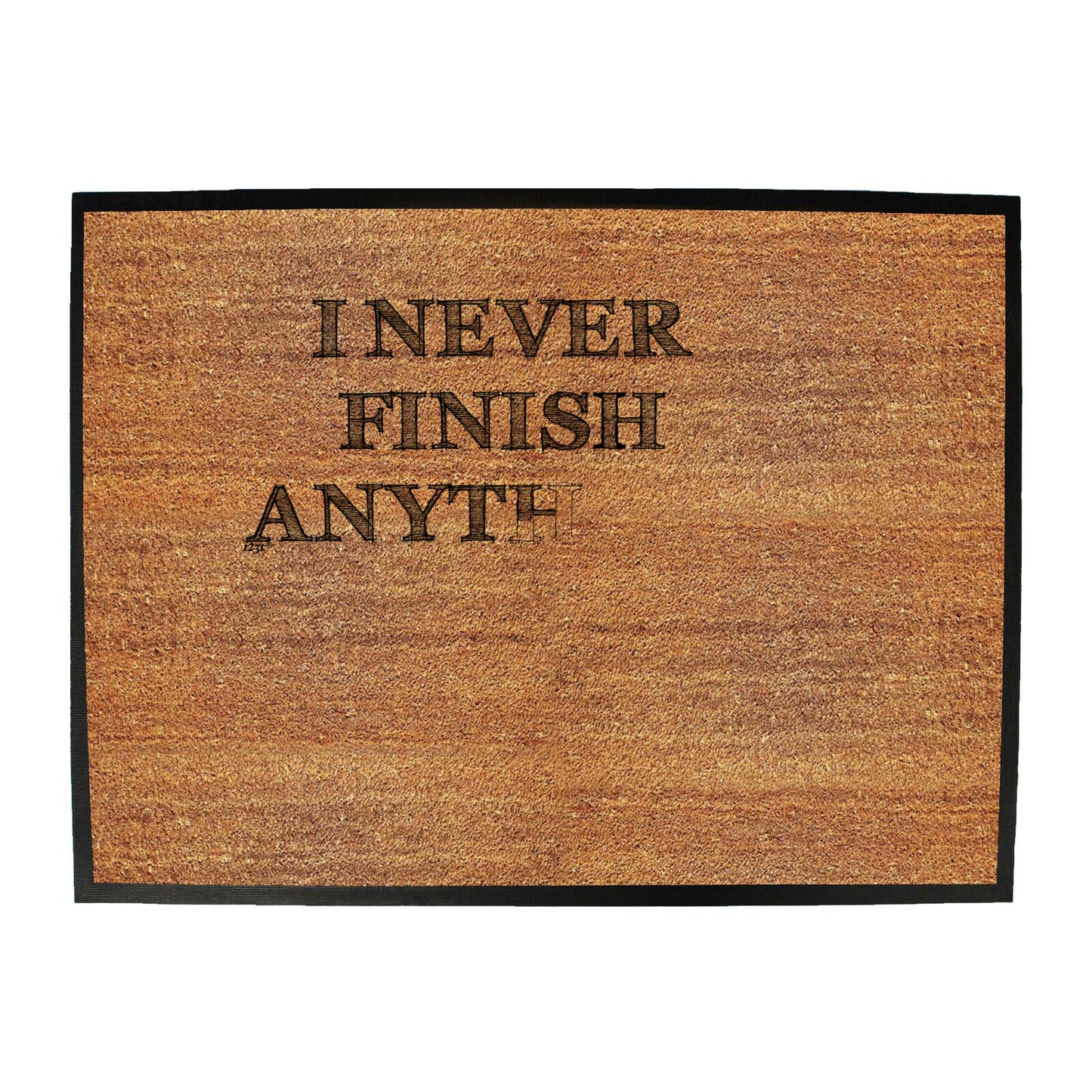 Never Finish Anything - Funny Novelty Doormat