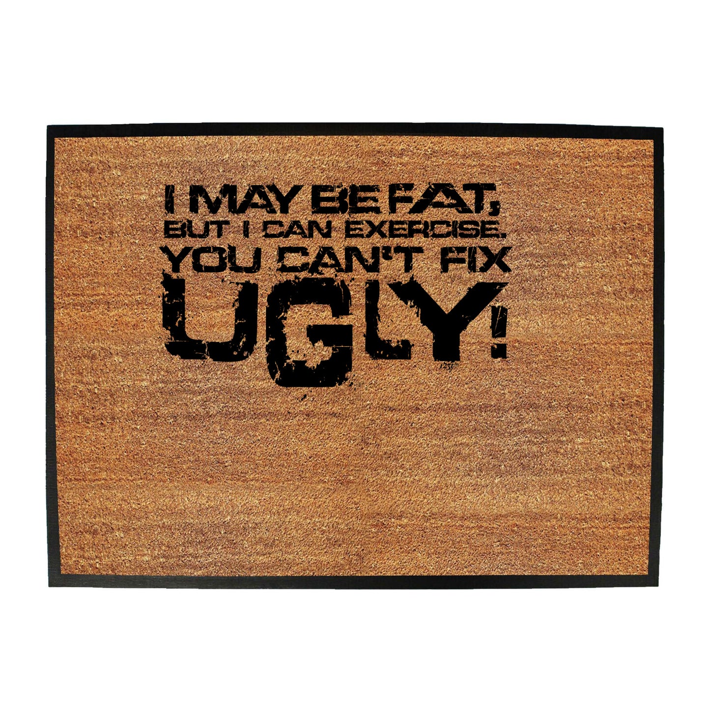 I Can Excercise You Cant Fix Ugly - Funny Novelty Doormat