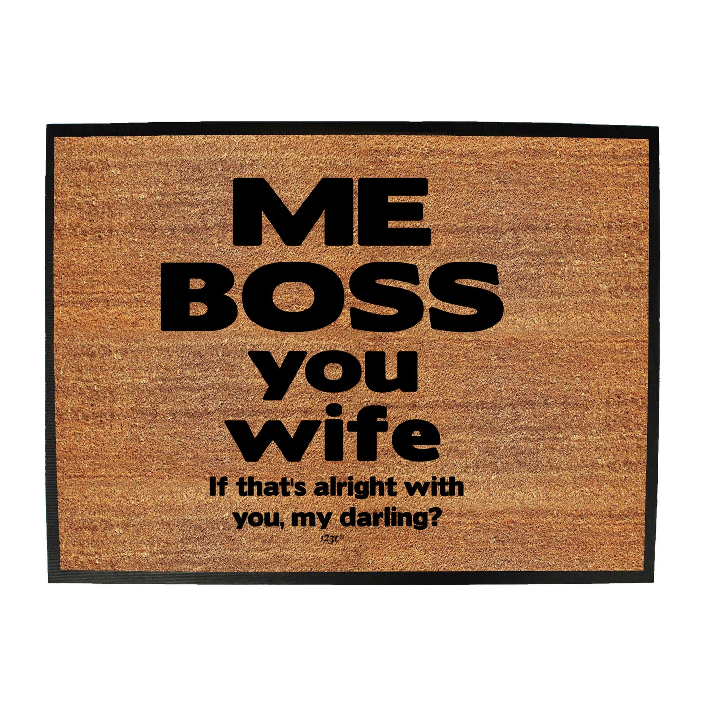 Me Boss You Wife If Thats Alright - Funny Novelty Doormat