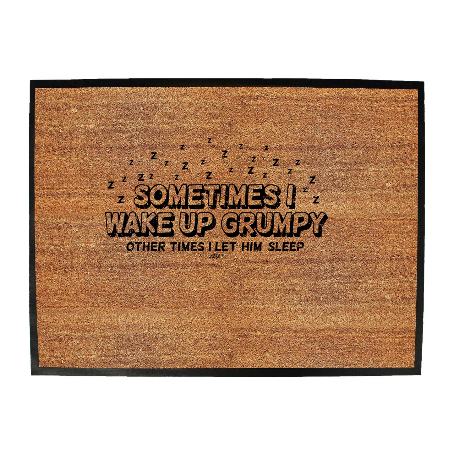Sometimes Wake Up Grumpy Other Times Let Him - Funny Novelty Doormat