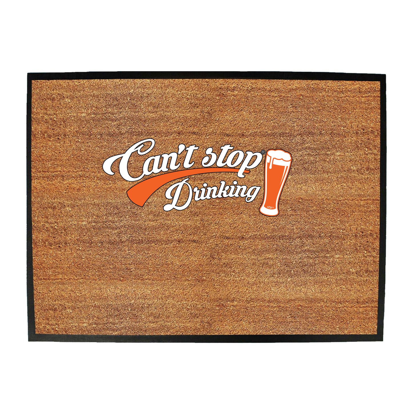 Cant Stop Drinking Beer - Funny Novelty Doormat